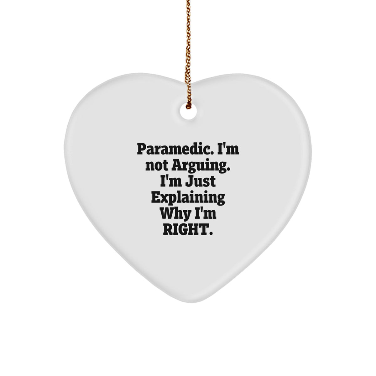 Funny Rescue Worker Gifts from Men, Rescue Worker Heart Ornament for Christmas Unique Gifts, Rescue Worker I'm Not Arguing. I'm Just Explaining Why I'm Right. Decorations - Image 1