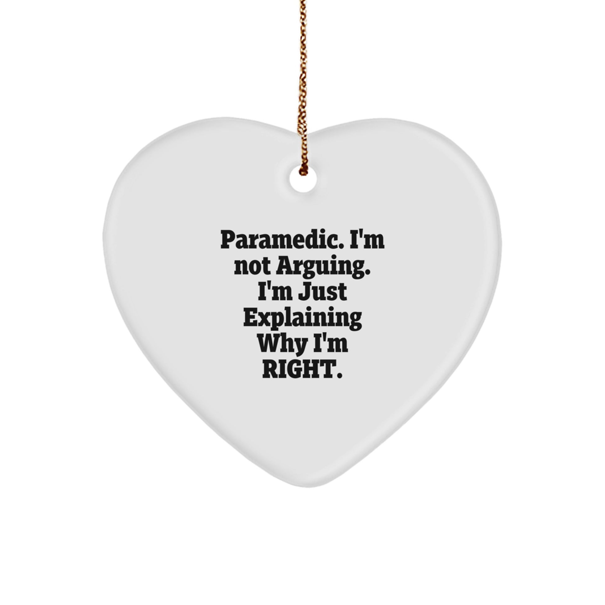 Funny Rescue Worker Gifts from Men, Rescue Worker Heart Ornament for Christmas Unique Gifts, Rescue Worker I'm Not Arguing. I'm Just Explaining Why I'm Right. Decorations - Image 1