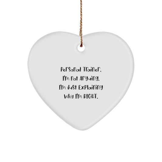 Funny Personal Trainer Gifts for Christmas - Heart Ornament, 'I'm Not Arguing. I'm Just Explaining Why I'm Right.' from Friends, Coworkers, Family - Image 1