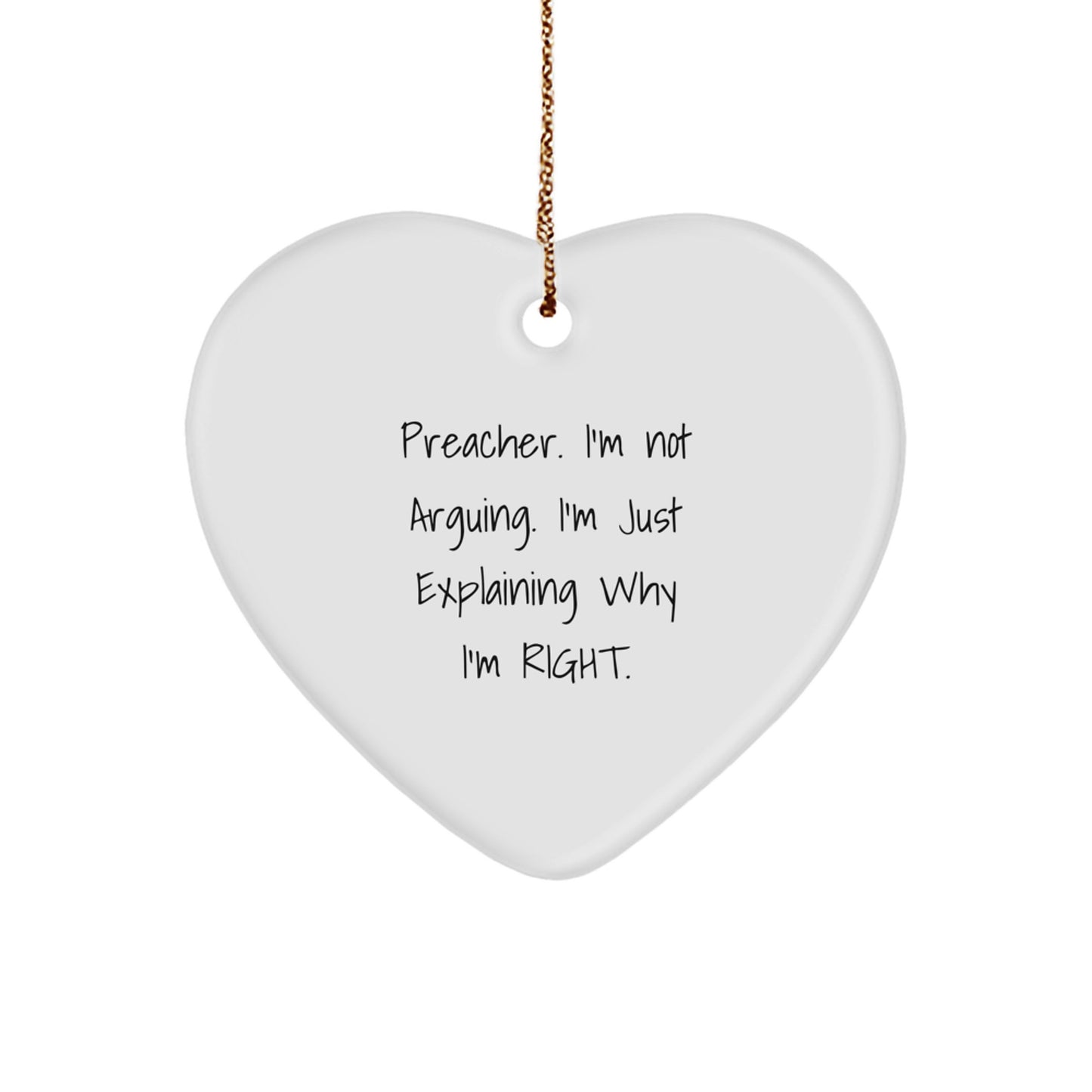 Preacher Heart Ornament Funny Gifts from Friends Family to Preacher I'm Not Arguing Its Explaining Why I'm Right - Image 1