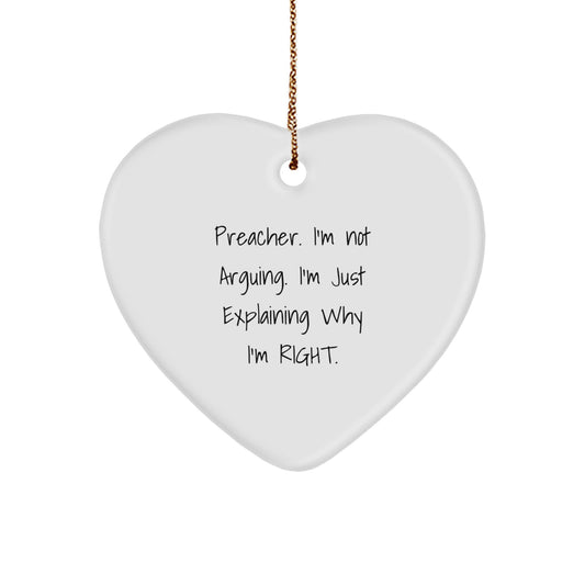 Preacher Heart Ornament Funny Gifts from Friends Family to Preacher I'm Not Arguing Its Explaining Why I'm Right - Image 1