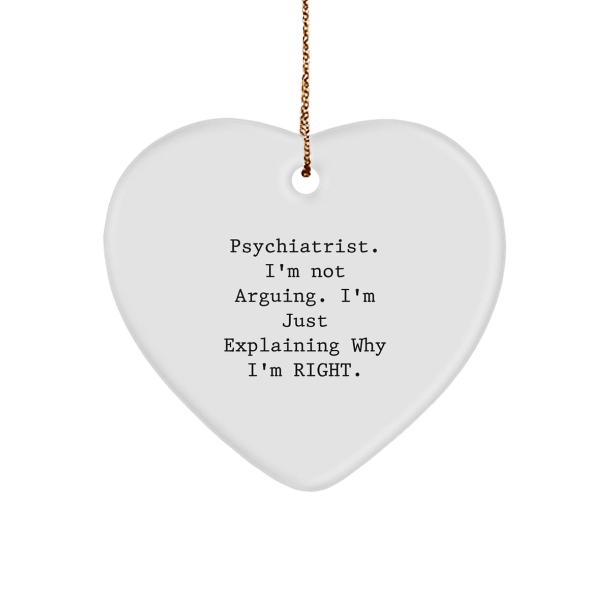 Psychiatrist Gifts from Friends, Christmas Unique Heart Ornaments with Funny Quote 'I'm Not Arguing. I'm Just Explaining Why I'm Right.' for Men, Women, or Family - Image 1