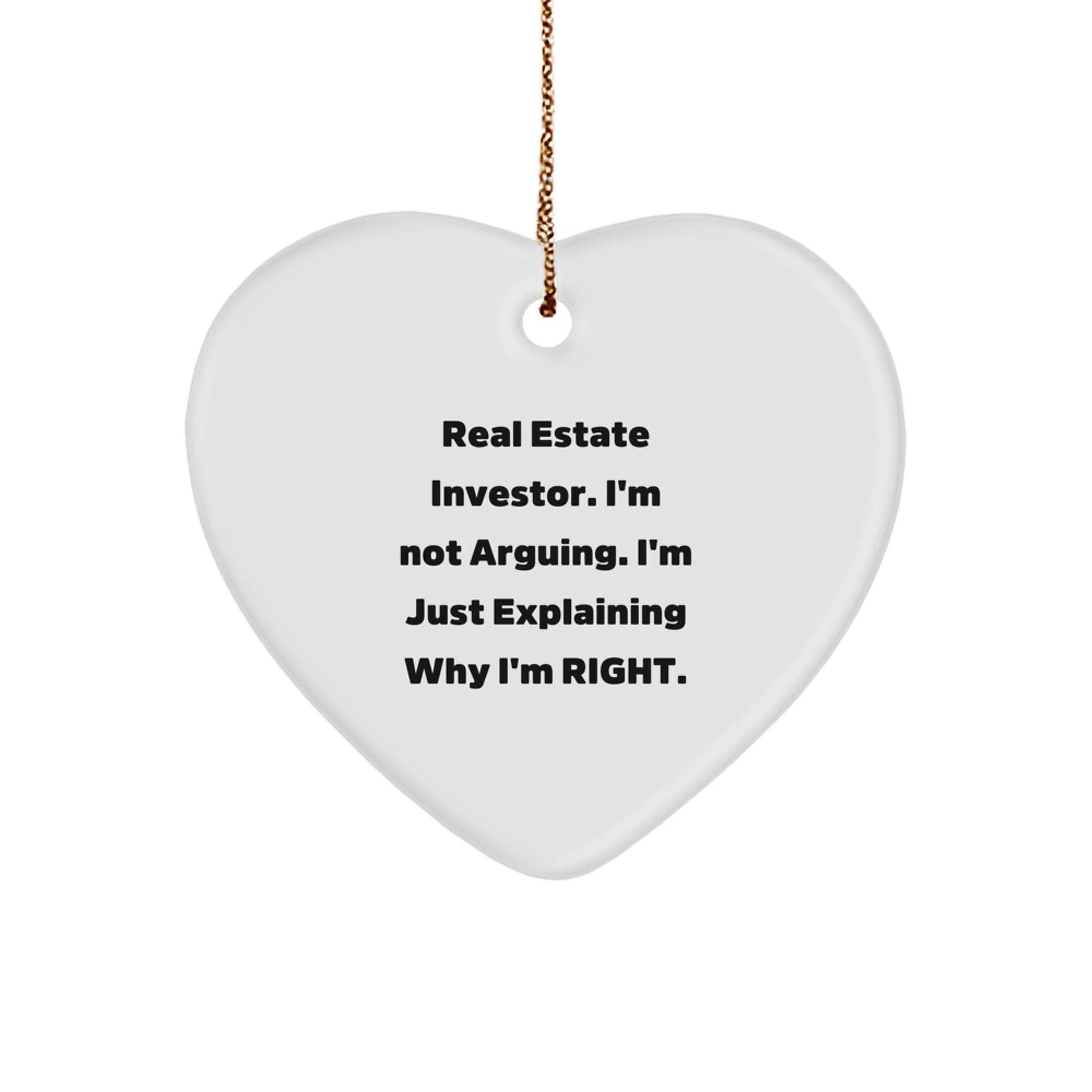 Funny Real Estate Investor Gifts from Men to Friends on Christmas Unique Ornament Heart-Shaped, 'I'm Not Arguing. I'm Just Explaining Why I'm Right.' - Image 1