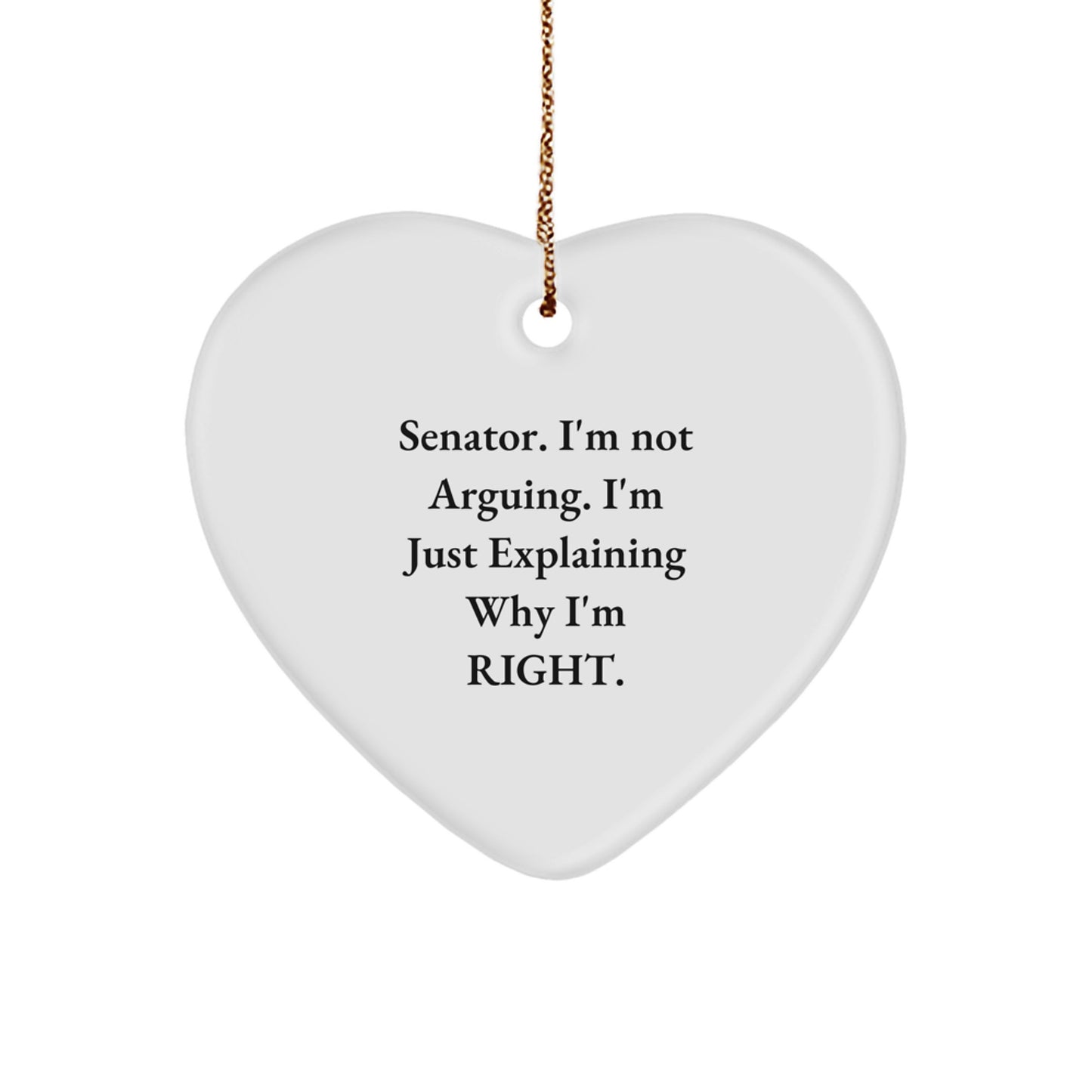 Senator Funny Gifts from Men for Senator, Heart Ornament, Christmas Unique Gifts, Senator I'm Not Arguing - Image 1