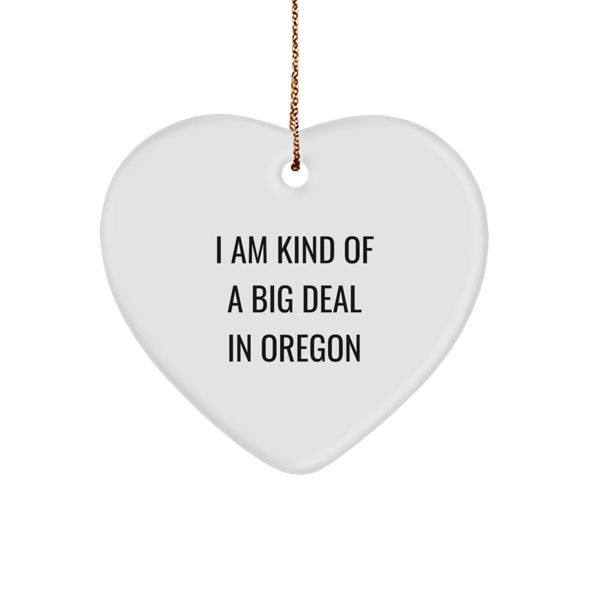 Oregon Gifts: Funny Heart Ornament, Gifts from Oregon for Friends, Loved Ones, and Family, 'I Am Kind Of A Prime Selection In Oregon' Quote, Unique Christmas Unique Gifts - Image 1