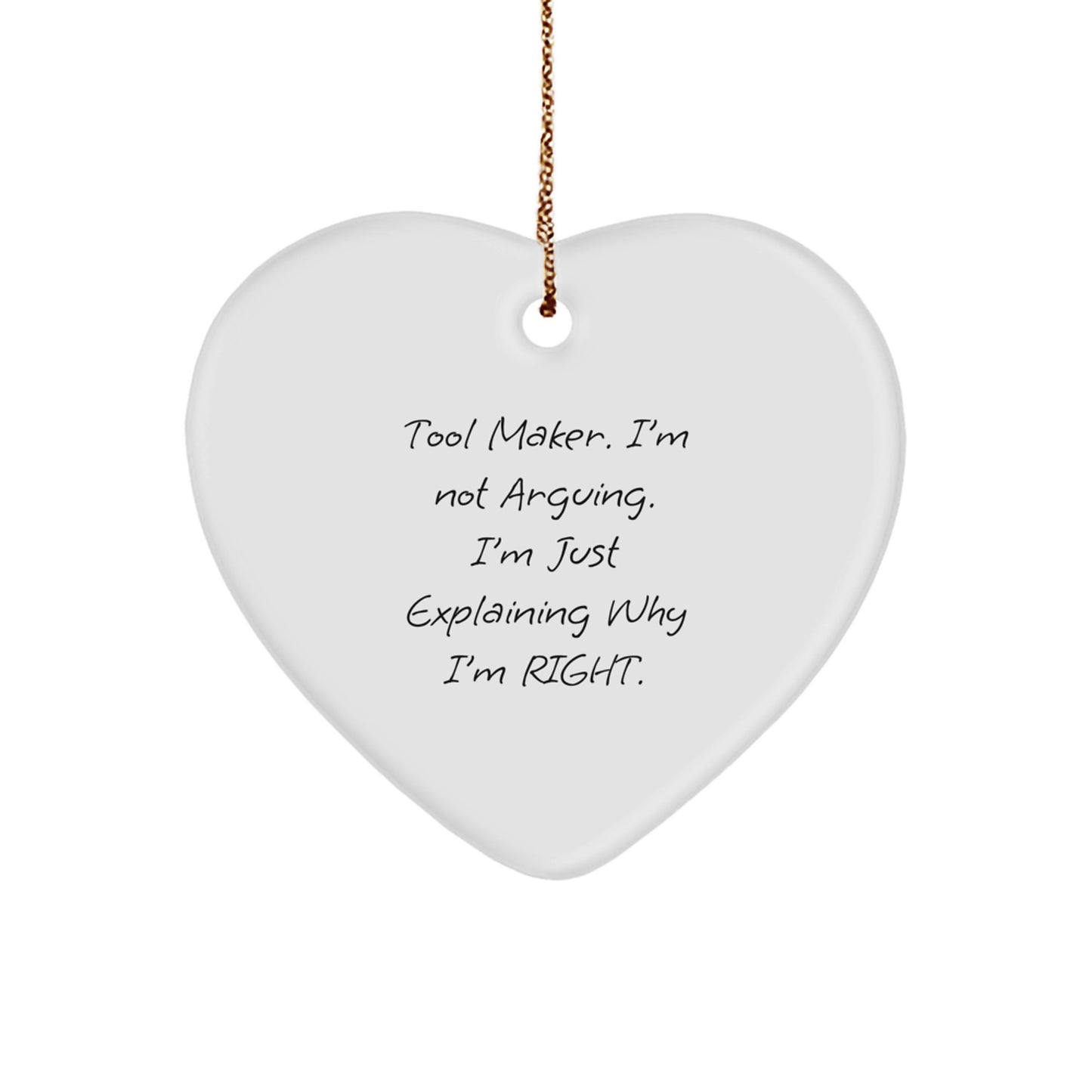 Funny Tool Maker Christmas Heart Ornament Gifts from Friends for Tool Maker Men - Explaining Why I'm Right - Image 1