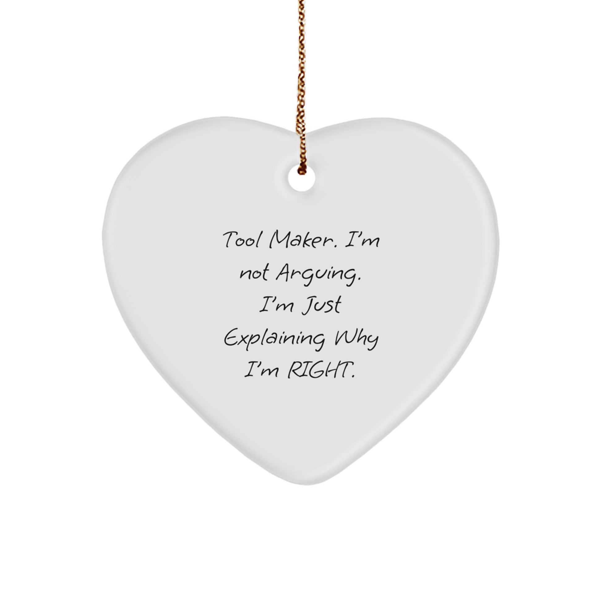 Funny Tool Maker Christmas Heart Ornament Gifts from Friends for Tool Maker Men - Explaining Why I'm Right - Image 1