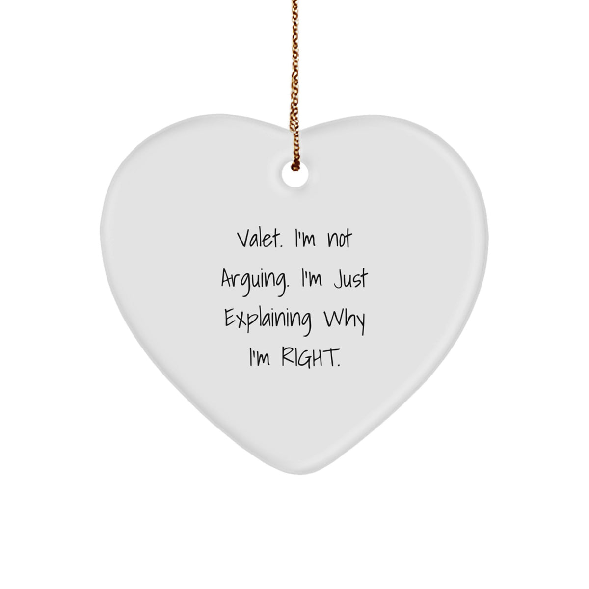 Funny Valet Gifts from Friends and Family for Valet - Christmas Unique Heart Ornament, White Heart Shaped Design, 'Valet. I'm Not Arguing. I'm Just Explaining Why I'm Right.' - Image 1