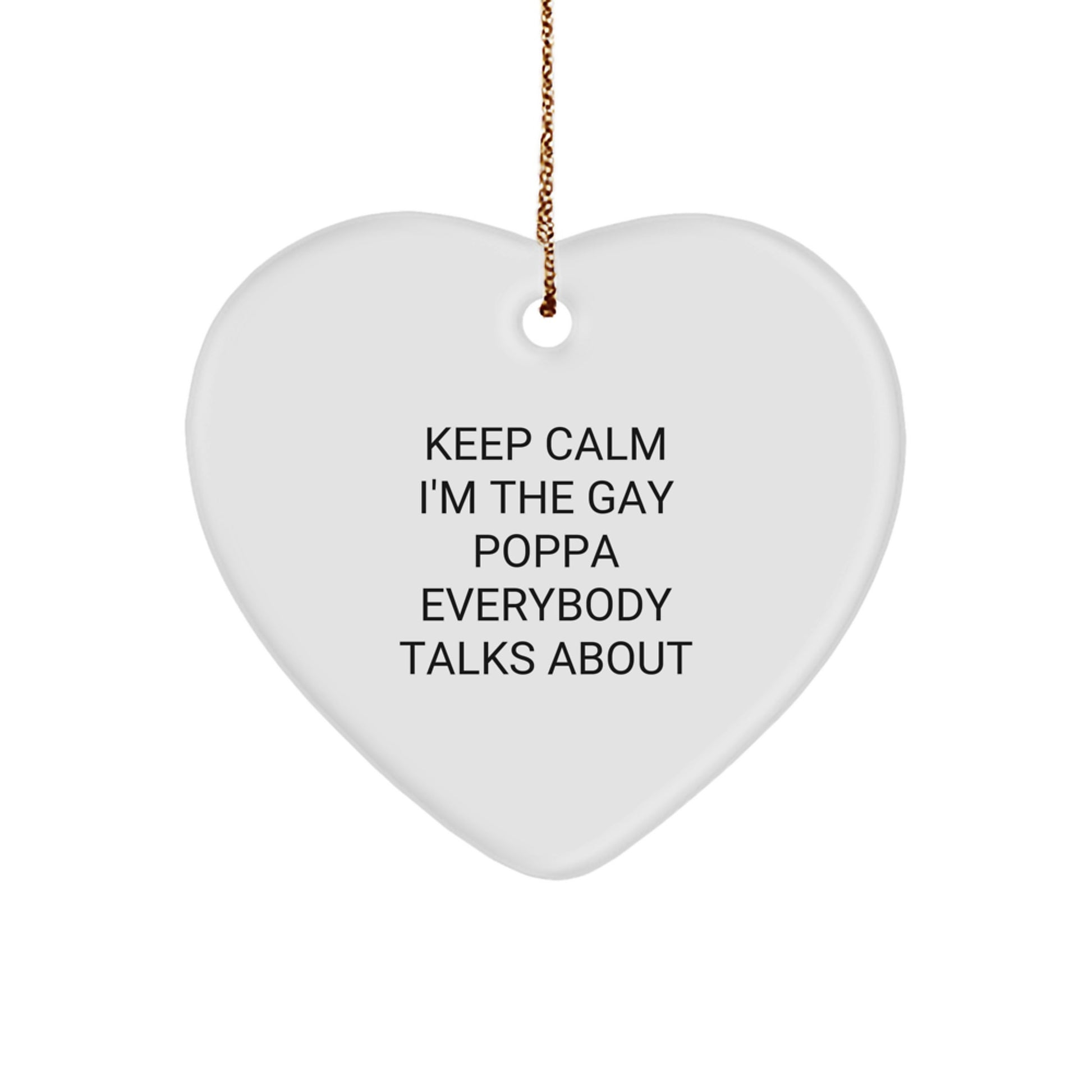 Funny Poppa Heart Ornament Gifts from Men to Poppa, Unique Christmas Unique Gifts, Keep Calm I'm The Gay Poppa Everybody Talks About - Image 1