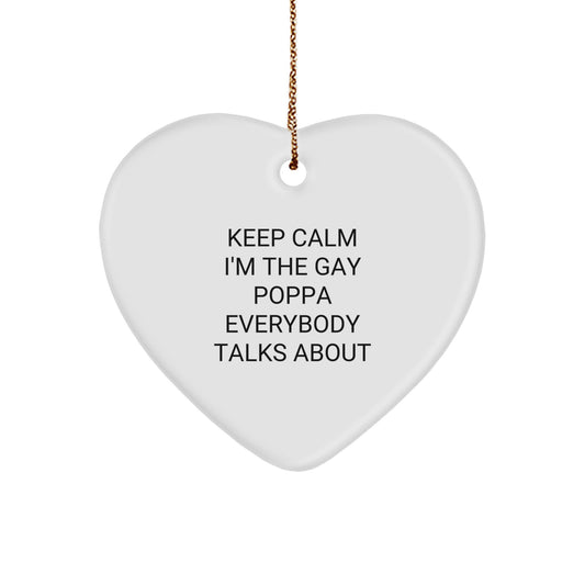 Funny Poppa Heart Ornament Gifts from Men to Poppa, Unique Christmas Unique Gifts, Keep Calm I'm The Gay Poppa Everybody Talks About - Image 1