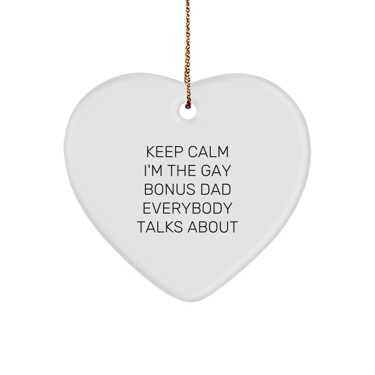 Funny Bonus Dad Gifts from Family for Unique Christmas Decorations - 'Keep Calm I'm The Gay Bonus Dad Everybody Talks About' Heart Ornament - Image 1