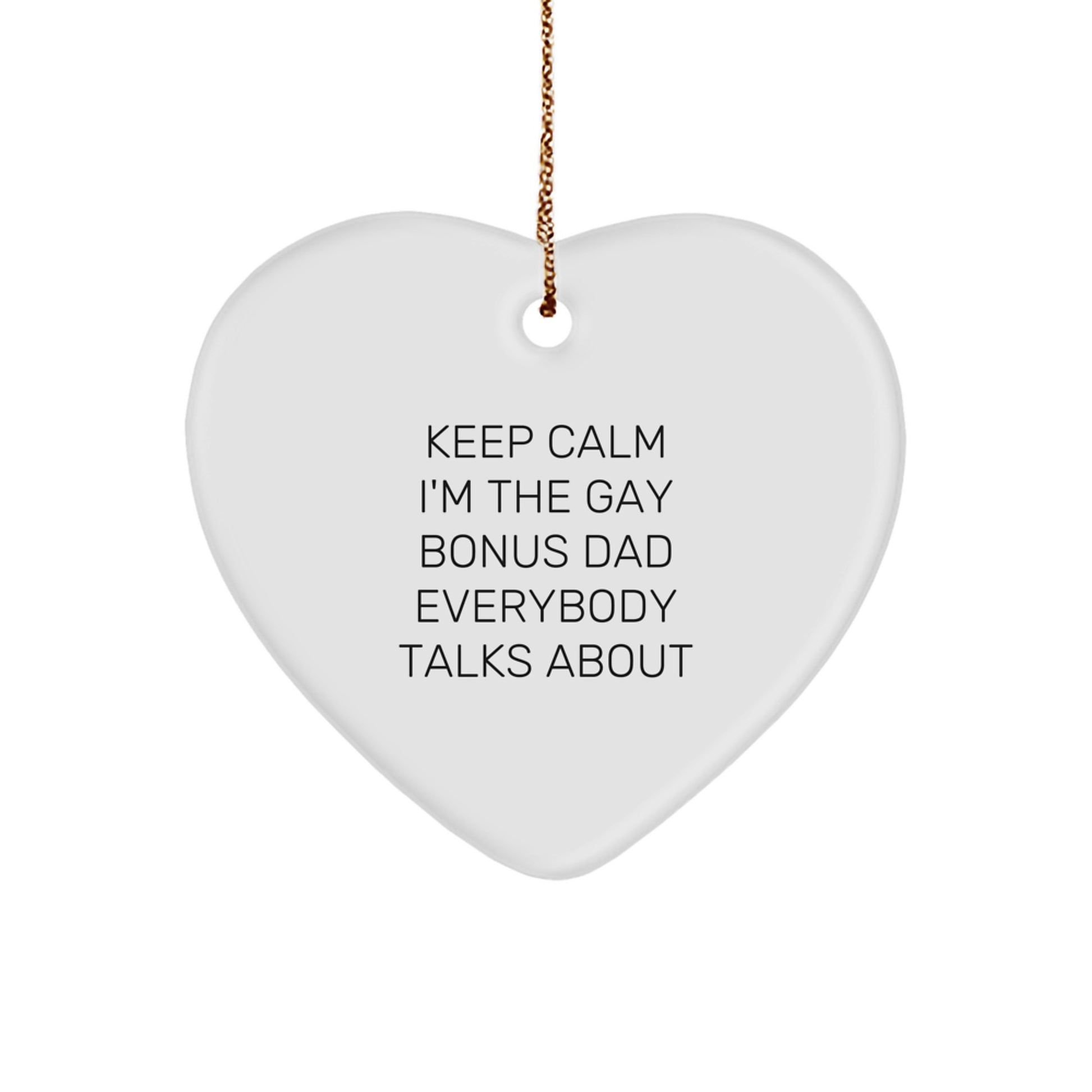 Funny Bonus Dad Gifts from Family for Unique Christmas Decorations - 'Keep Calm I'm The Gay Bonus Dad Everybody Talks About' Heart Ornament - Image 1
