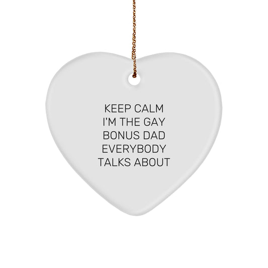 Funny Bonus Dad Gifts from Family for Unique Christmas Decorations - 'Keep Calm I'm The Gay Bonus Dad Everybody Talks About' Heart Ornament - Image 1