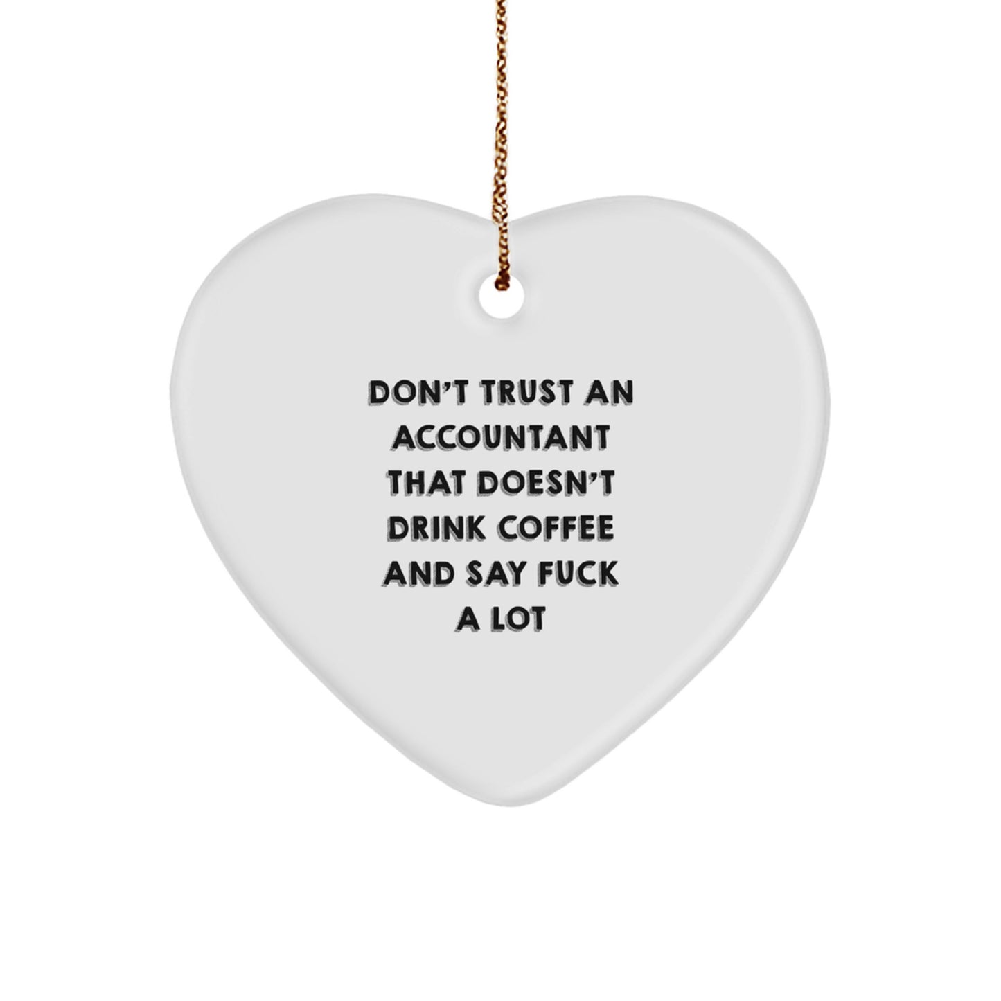 Funny Accountant Gifts from Men, Funny Heart Ornament for Accountant Friends, Don't Trust An Accountant That Doesn't Drink Coffee And Say F--k A Lot Christmas Unique Gift - Image 1