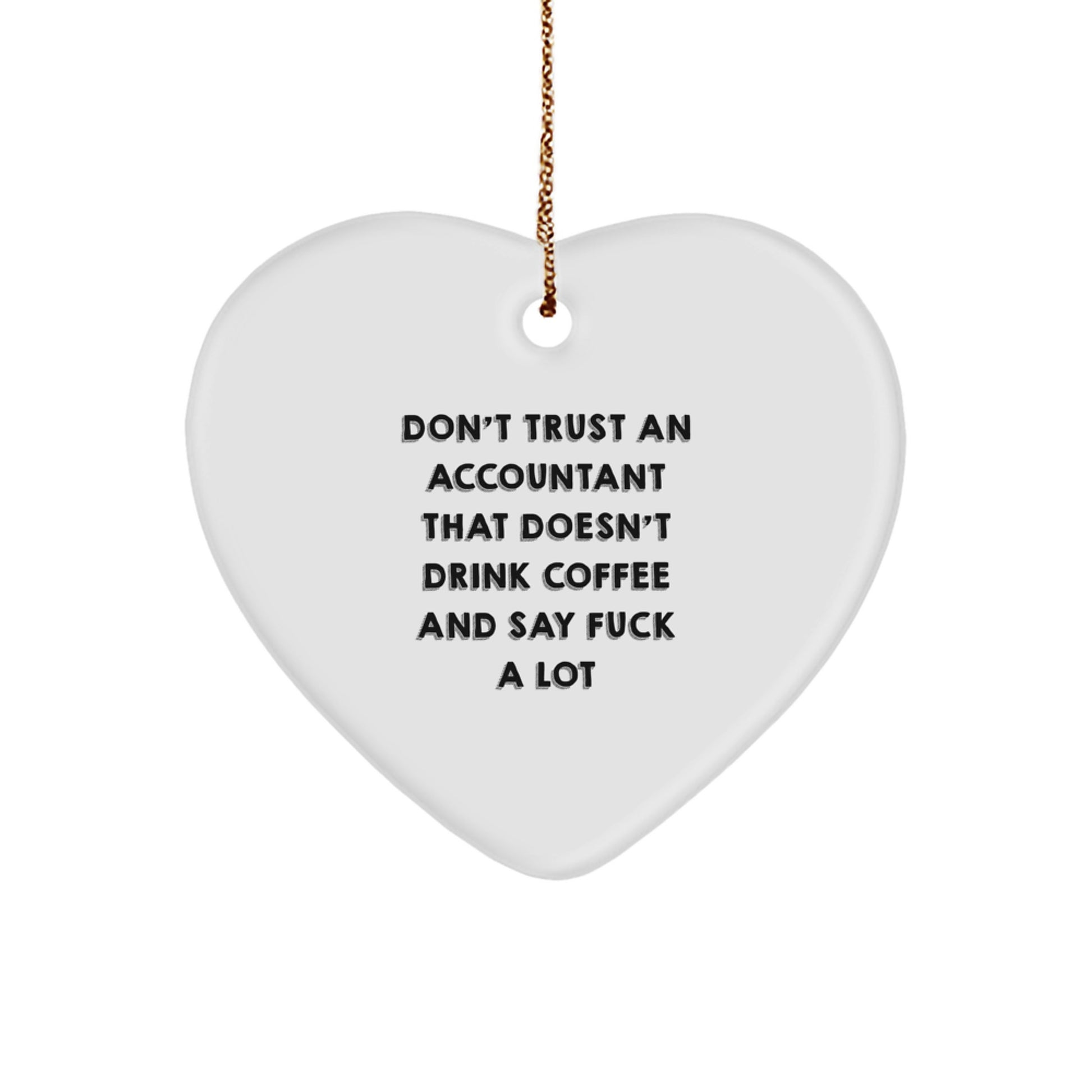 Funny Accountant Gifts from Men, Funny Heart Ornament for Accountant Friends, Don't Trust An Accountant That Doesn't Drink Coffee And Say F--k A Lot Christmas Unique Gift - Image 1