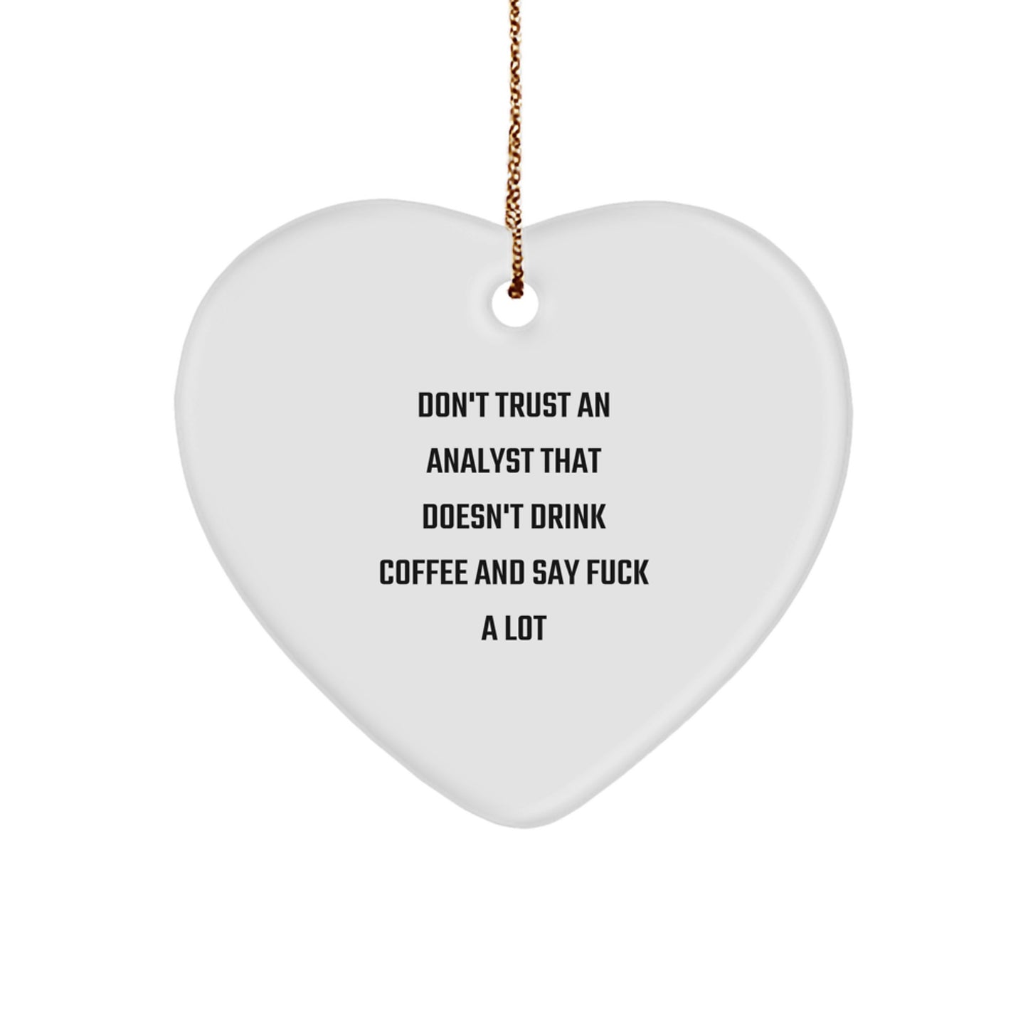 Funny Analyst Christmas Unique Gifts from Men to Friends, Gifts for Analyst, Heart Ornament Quote - 'Don't Trust An Analyst' - Image 1