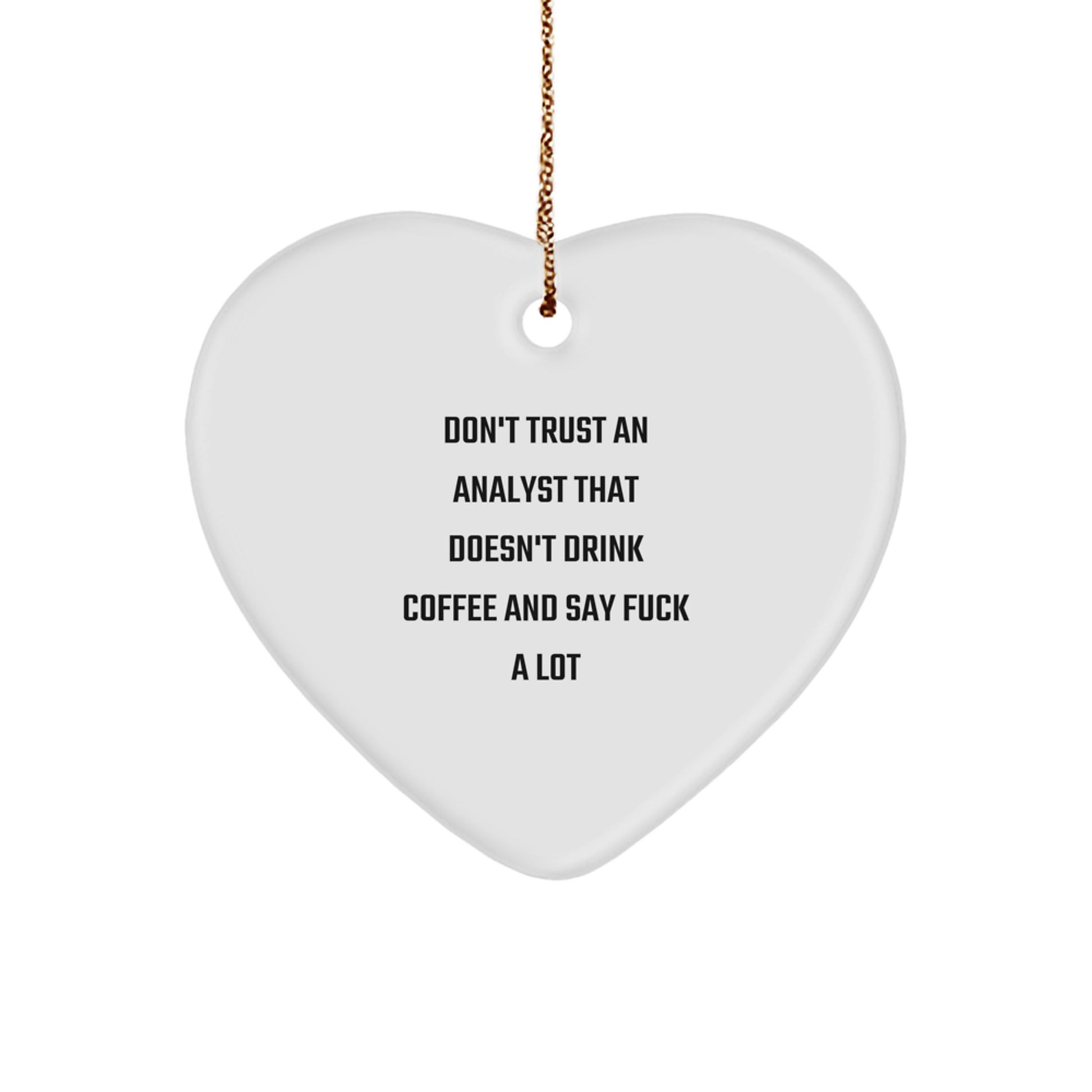Funny Analyst Christmas Unique Gifts from Men to Friends, Gifts for Analyst, Heart Ornament Quote - 'Don't Trust An Analyst' - Image 1