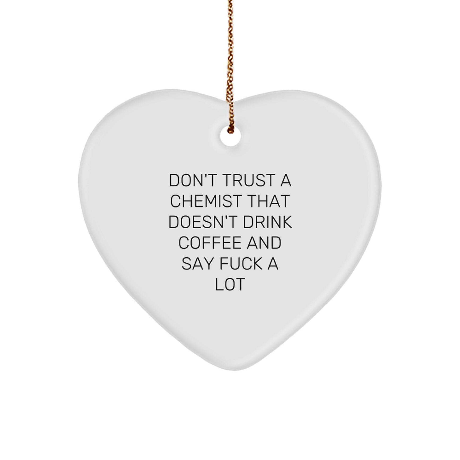 Funny Chemist Gifts from Men to Women - Heart Ornament with Don't Trust A Chemist That Doesn't Drink Coffee - Image 1