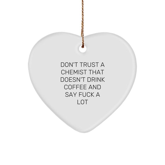 Funny Chemist Gifts from Men to Women - Heart Ornament with Don't Trust A Chemist That Doesn't Drink Coffee - Image 1