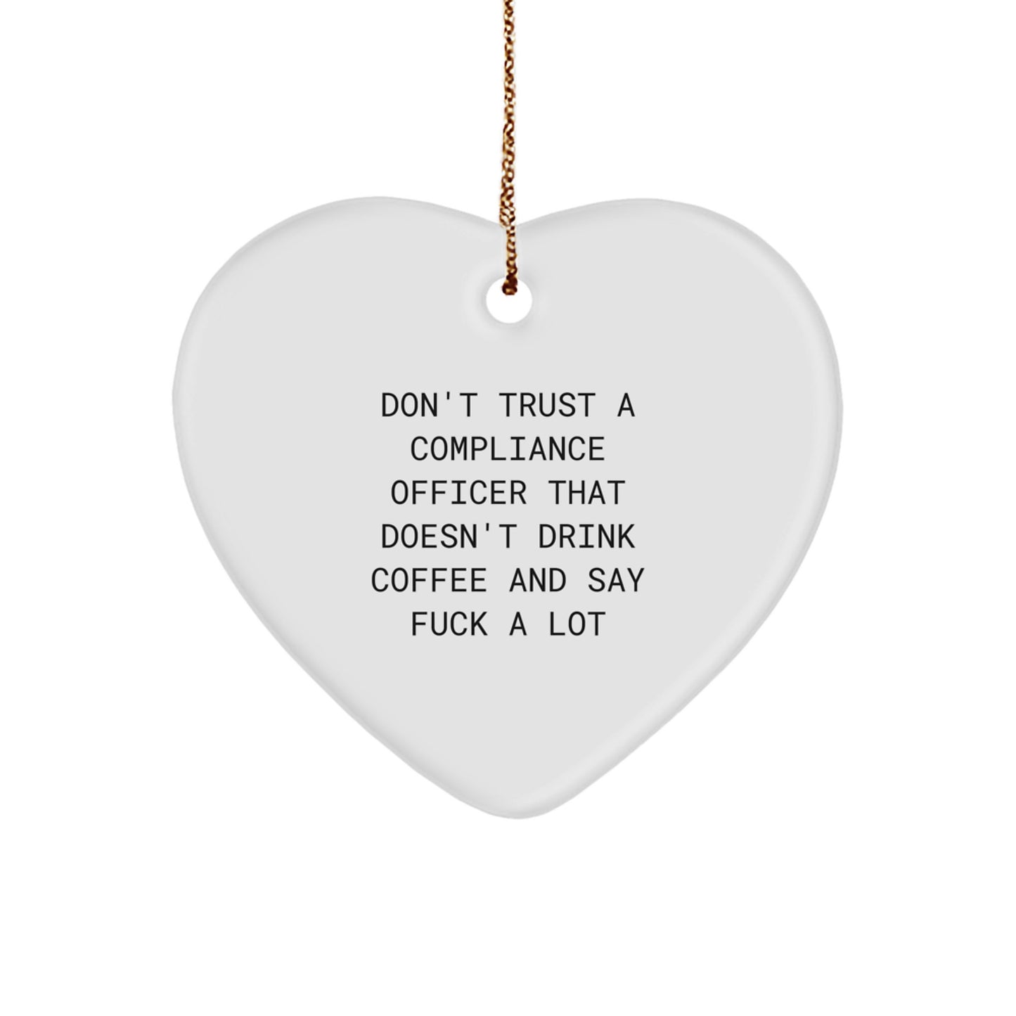 Funny Compliance Officer Gifts for Men from Friends, Heart Ornament Christmas Unique Ideas, 'Don't Trust A Compliance Officer That Doesn't Drink Coffee And Say F--k A Lot' Quote - Image 1