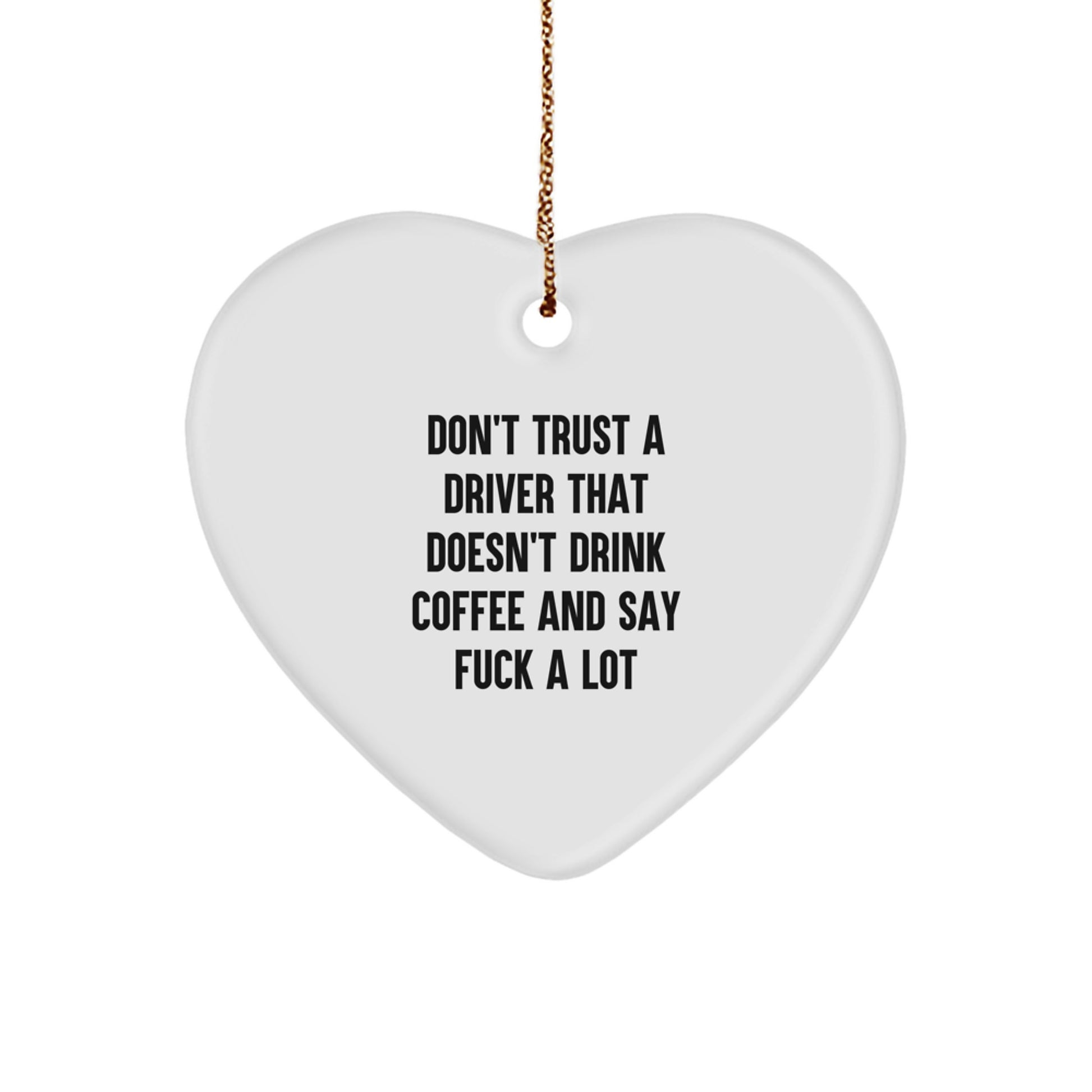 Funny Driver Gifts from Friends or Family, Heart Ornament for Men and Women, Unique Christmas Memorable Presents with 'Don't Trust A Driver That Doesn't Drink Coffee And Say 'F--k A Lot' - Image 1