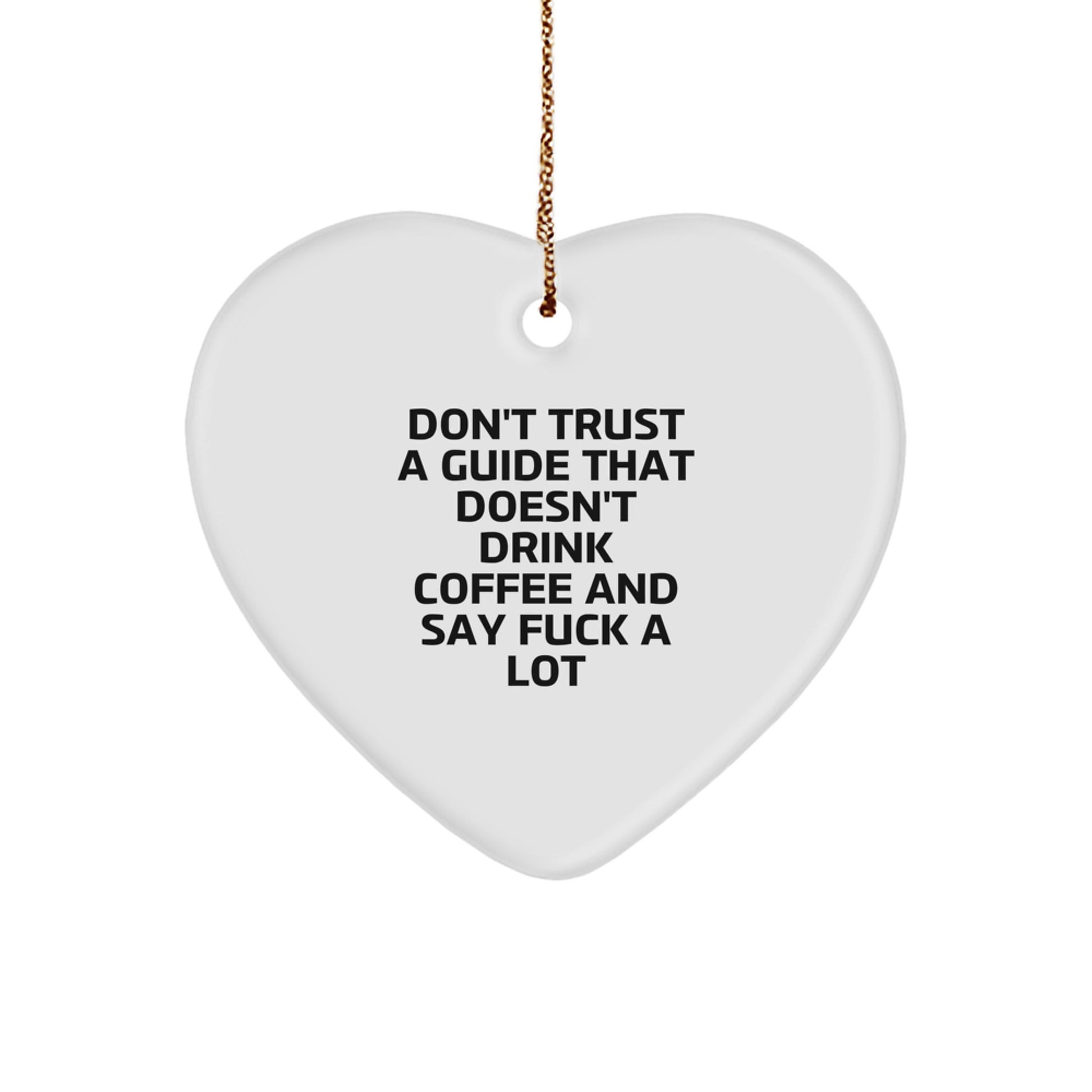 Funny Guide Gifts for Men, Gifts from Friends with Heart Ornament, Christmas Unique Gifts, Don't Trust A Guide That Doesn't Drink Coffee And Say F--k A Lot - Image 1
