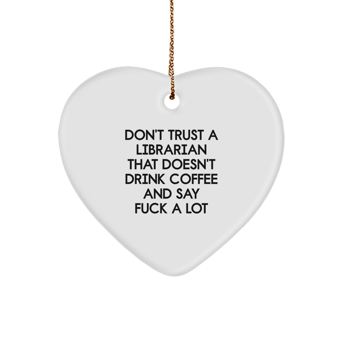 Funny Heart Ornament Gifts from Men to Librarians, Librarian Gifts for Christmas, Don't Trust a Librarian That Doesn't Drink Coffee - Image 1