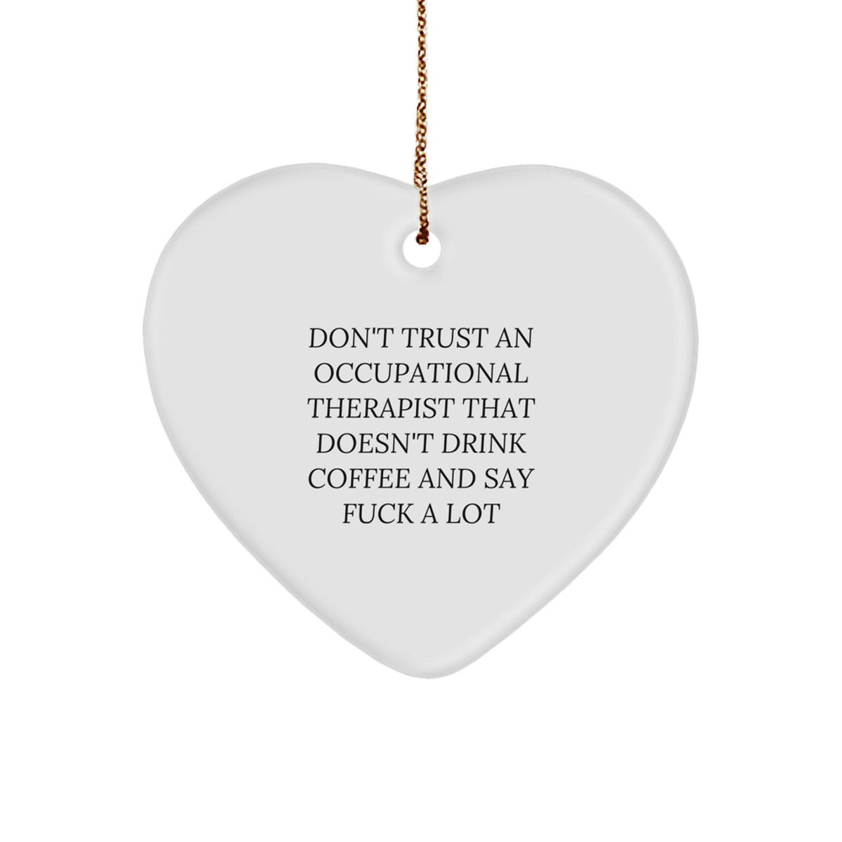 Funny Occupational Therapist Gifts from Friends - Heart Ornament with Sarcastic Quote, Perfect for Occupational Therapist Coworkers, Women, Men, or Family Christmas Unique Gifts - Image 1