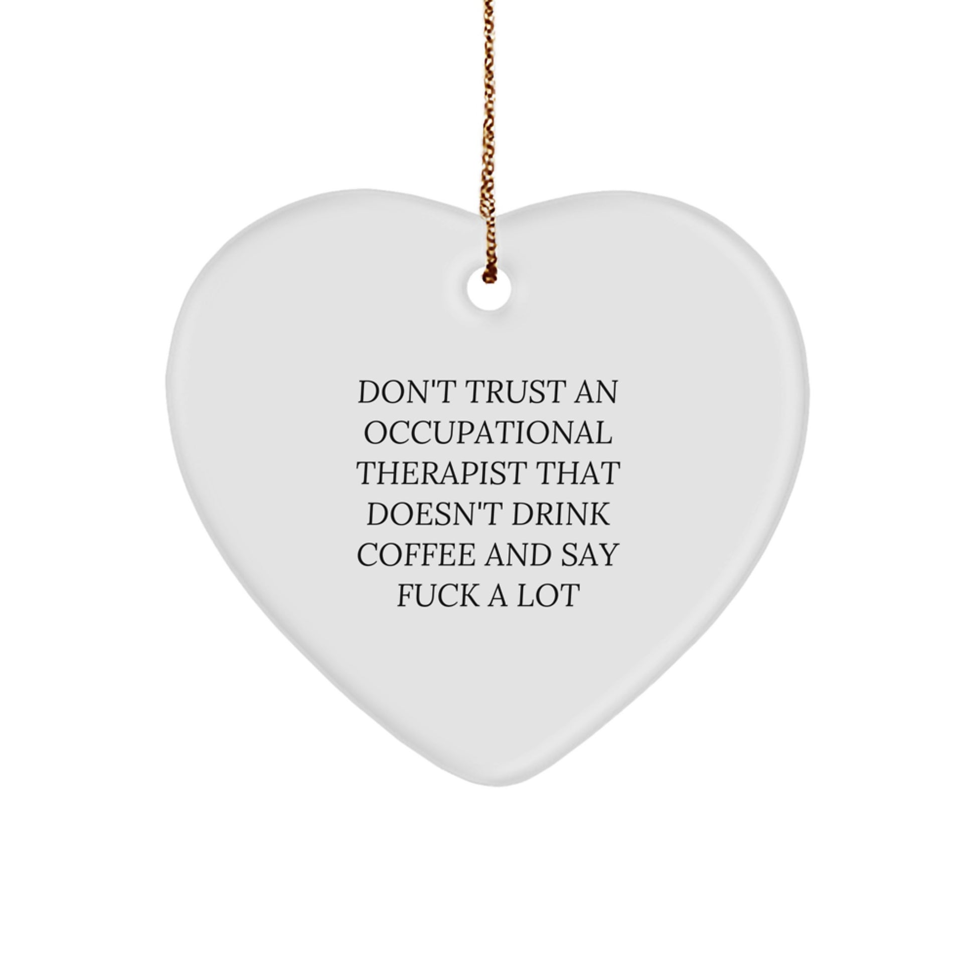 Funny Occupational Therapist Gifts from Friends - Heart Ornament with Sarcastic Quote, Perfect for Occupational Therapist Coworkers, Women, Men, or Family Christmas Unique Gifts - Image 1