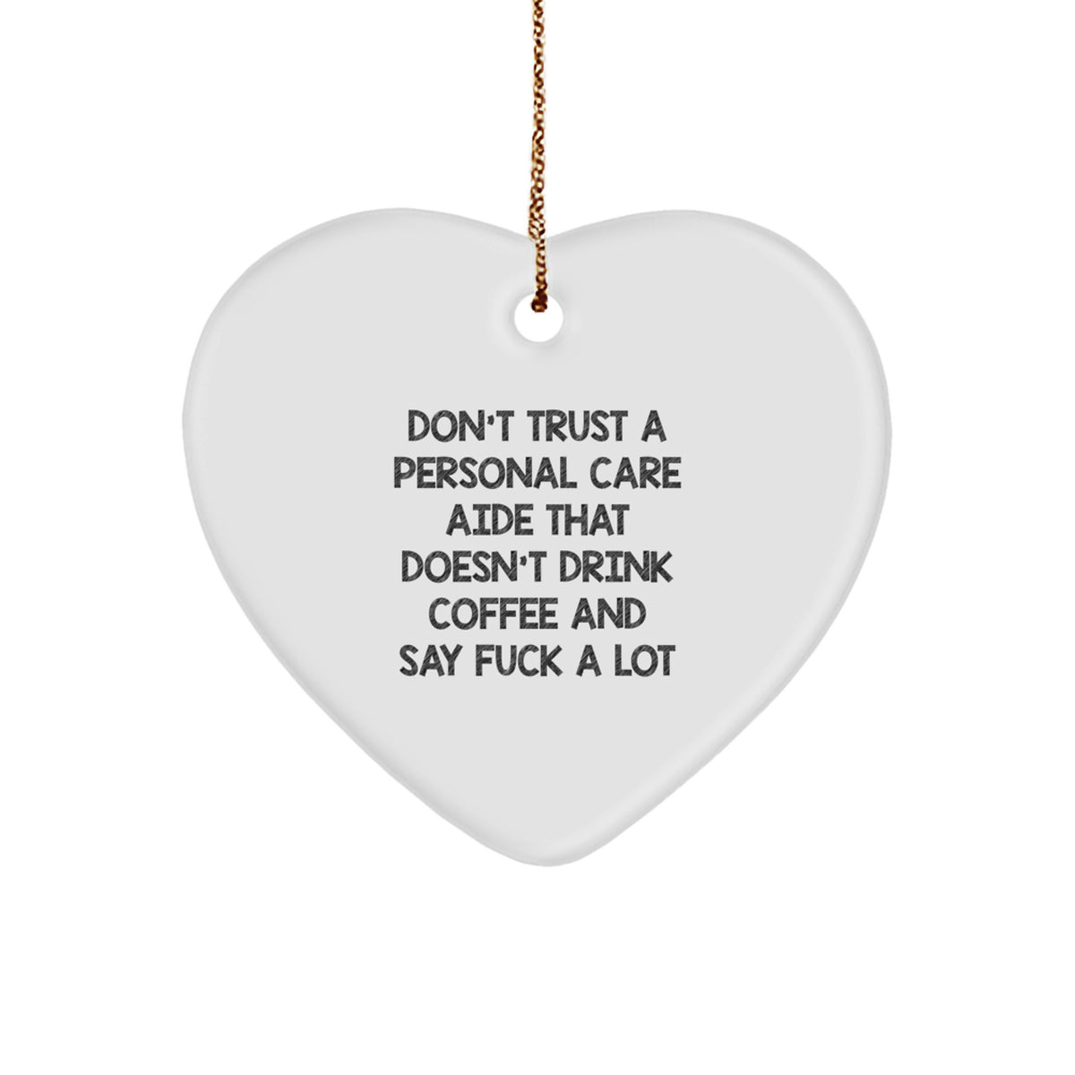 Funny Personal Care Aide Gifts from Friends for Christmas Unique Heart Ornament, 'Don't Trust A Personal Care Aide That Doesn't Drink Coffee And Say F*** A Lot' Decoration - Image 1