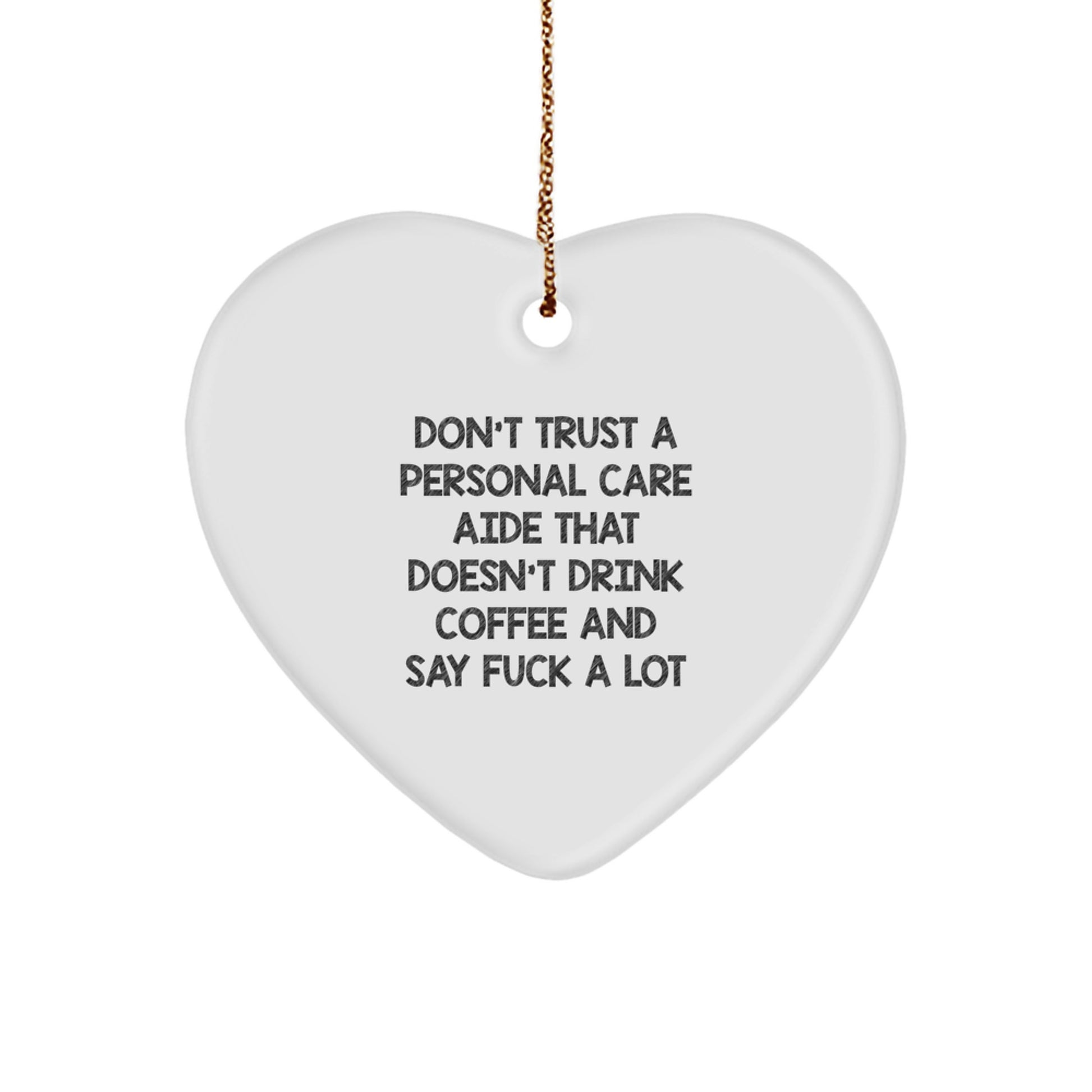 Funny Personal Care Aide Gifts from Friends for Christmas Unique Heart Ornament, 'Don't Trust A Personal Care Aide That Doesn't Drink Coffee And Say F*** A Lot' Decoration - Image 1