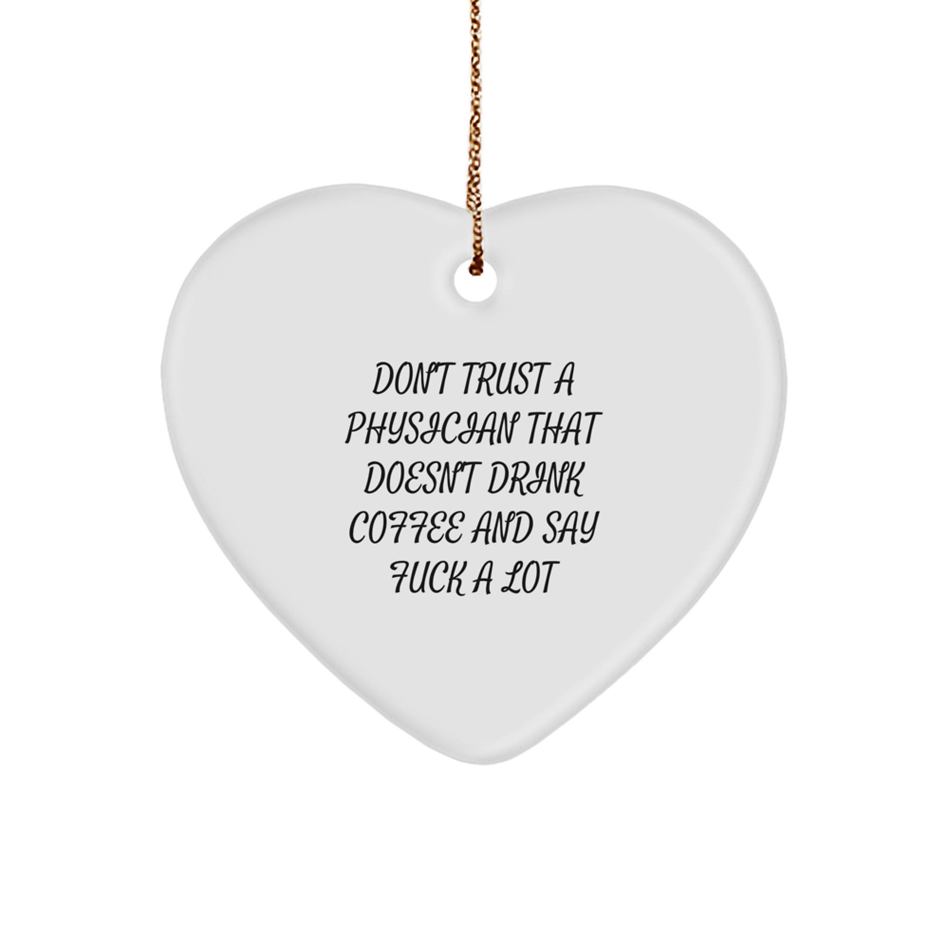 Funny Physician Heart Ornament Gifts for Men from Friends - Don't Trust A 'Physician' That Doesn't Drink Coffee - Image 1
