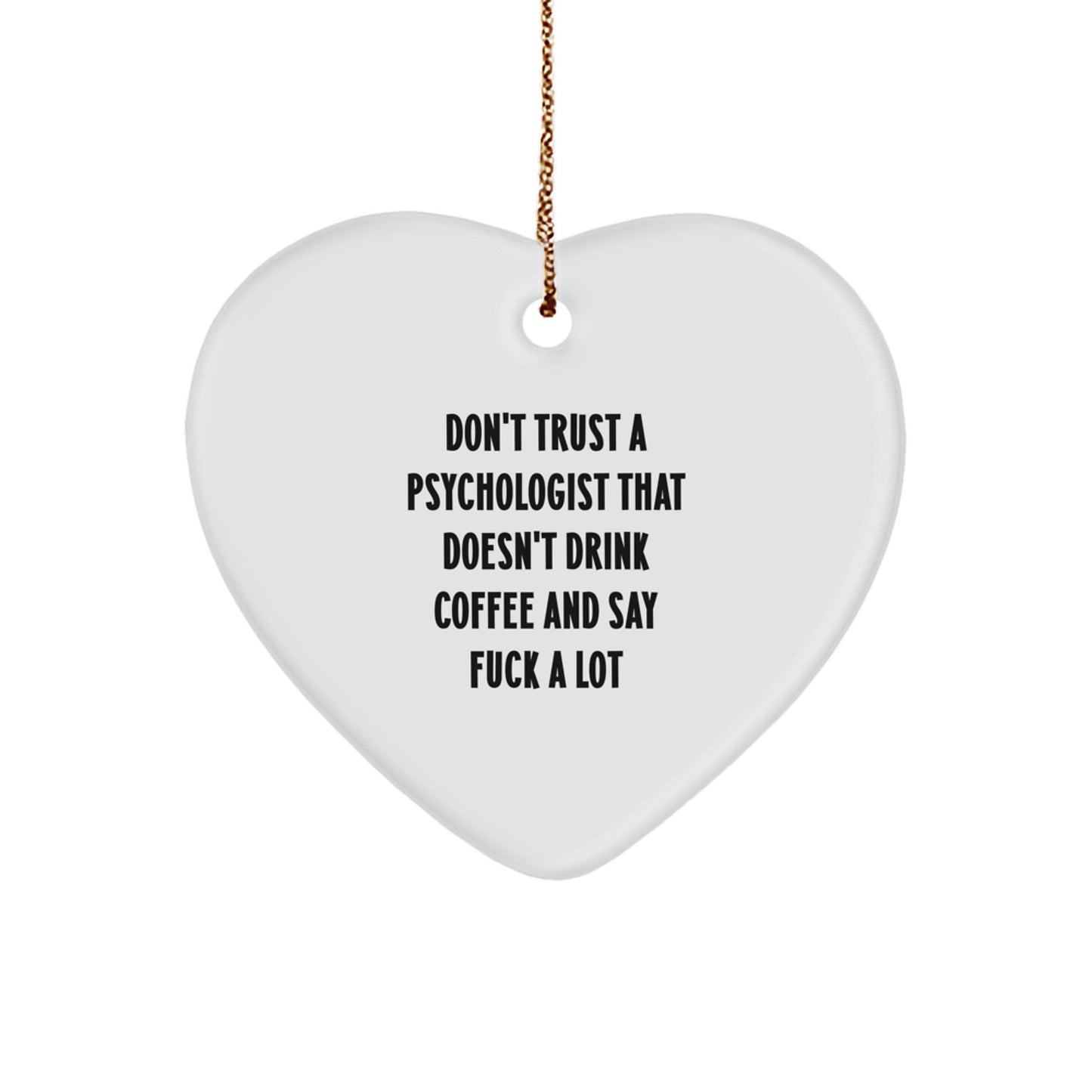 Funny Psychologist Gifts, Don't Trust A Psychologist That Doesn't Drink Coffee And Say 'F--k A Lot', Heart Ornament for Christmas, Gifts from Friends to Psychologist, Gifts for Men - Image 1