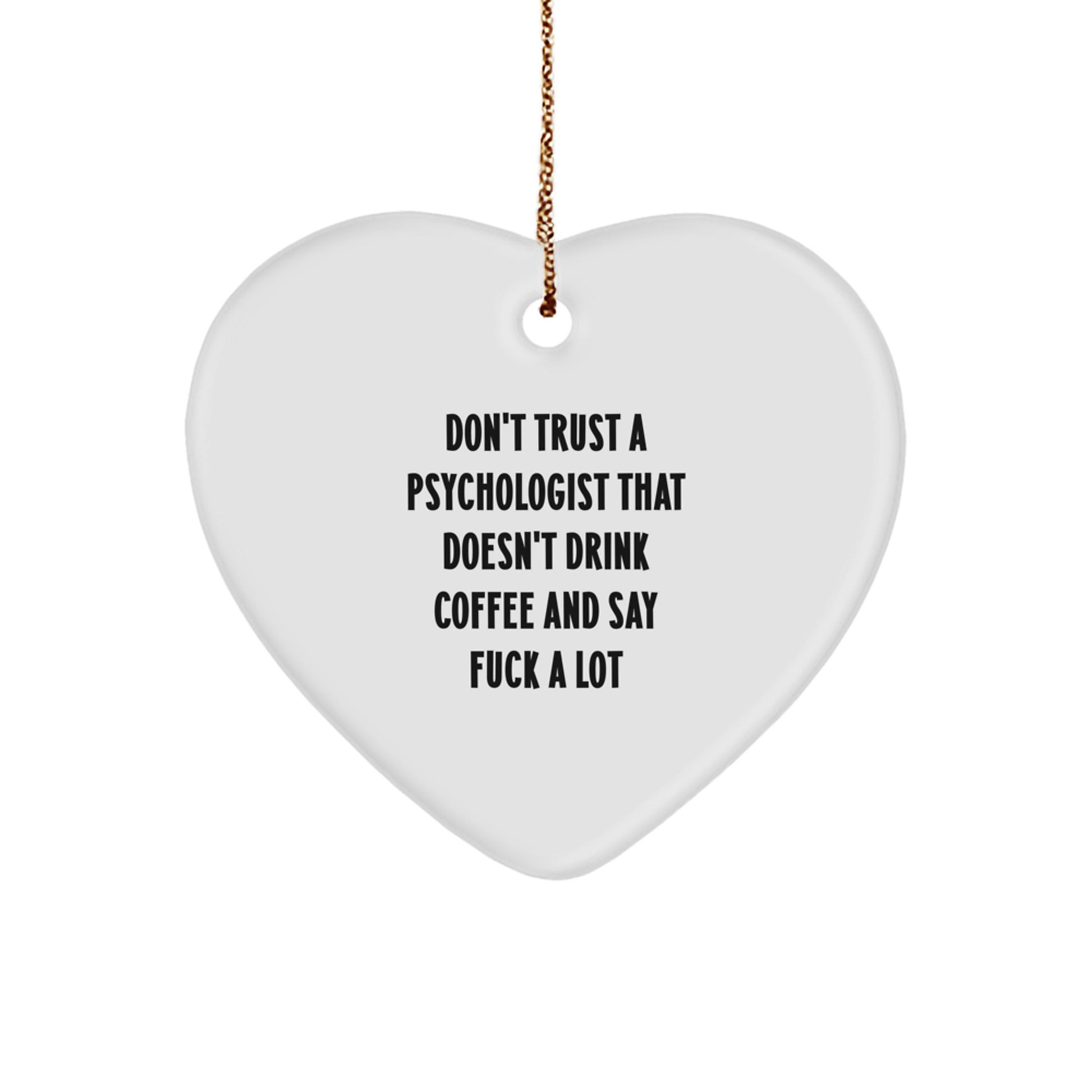 Funny Psychologist Gifts, Don't Trust A Psychologist That Doesn't Drink Coffee And Say 'F--k A Lot', Heart Ornament for Christmas, Gifts from Friends to Psychologist, Gifts for Men - Image 1