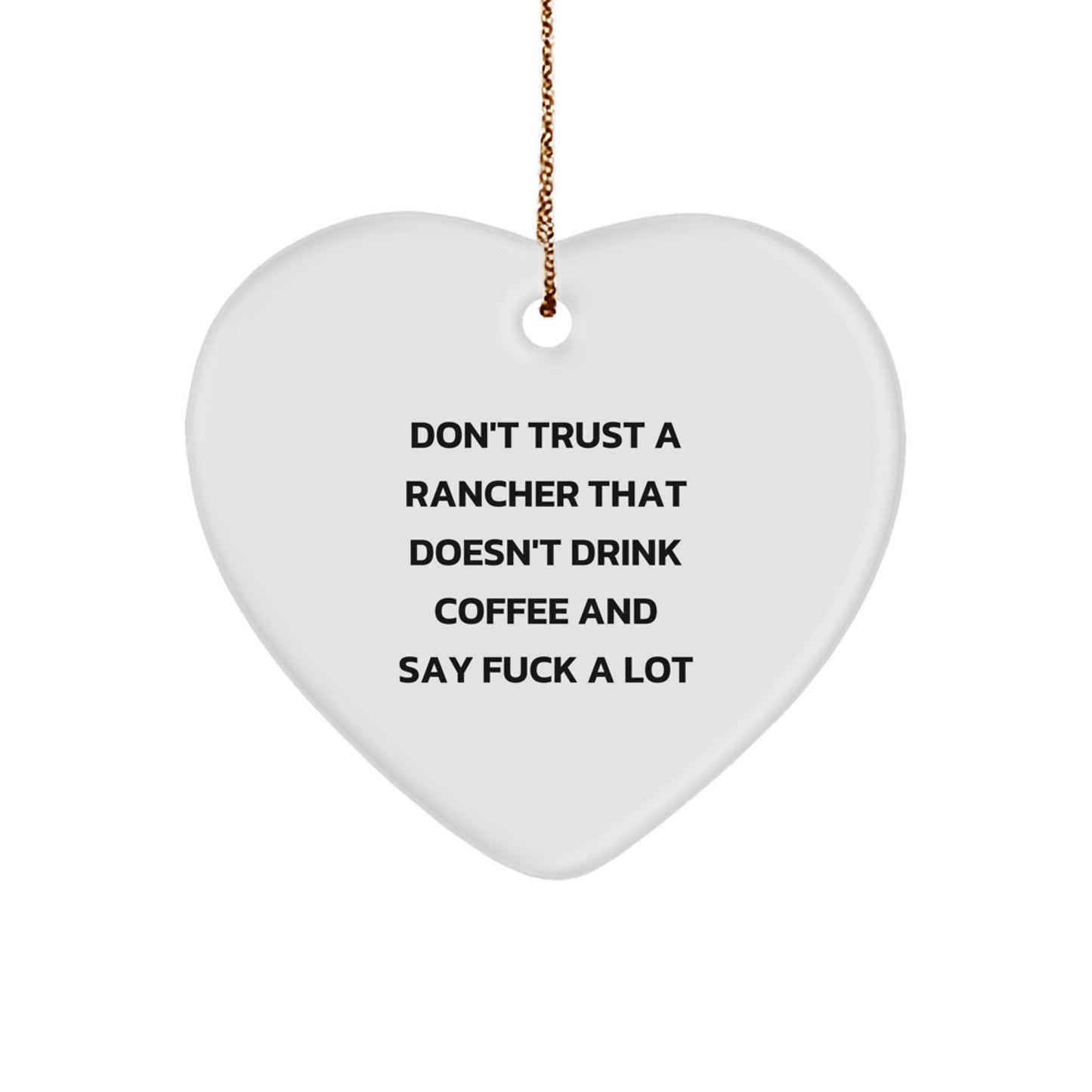 Funny Rancher Gifts from Men, Women, Friends, Coworkers, Family - Don't Trust A Rancher That Doesn't Drink Coffee And Say F--k A Lot Heart Ornament for Christmas Unique Gifts - Image 1