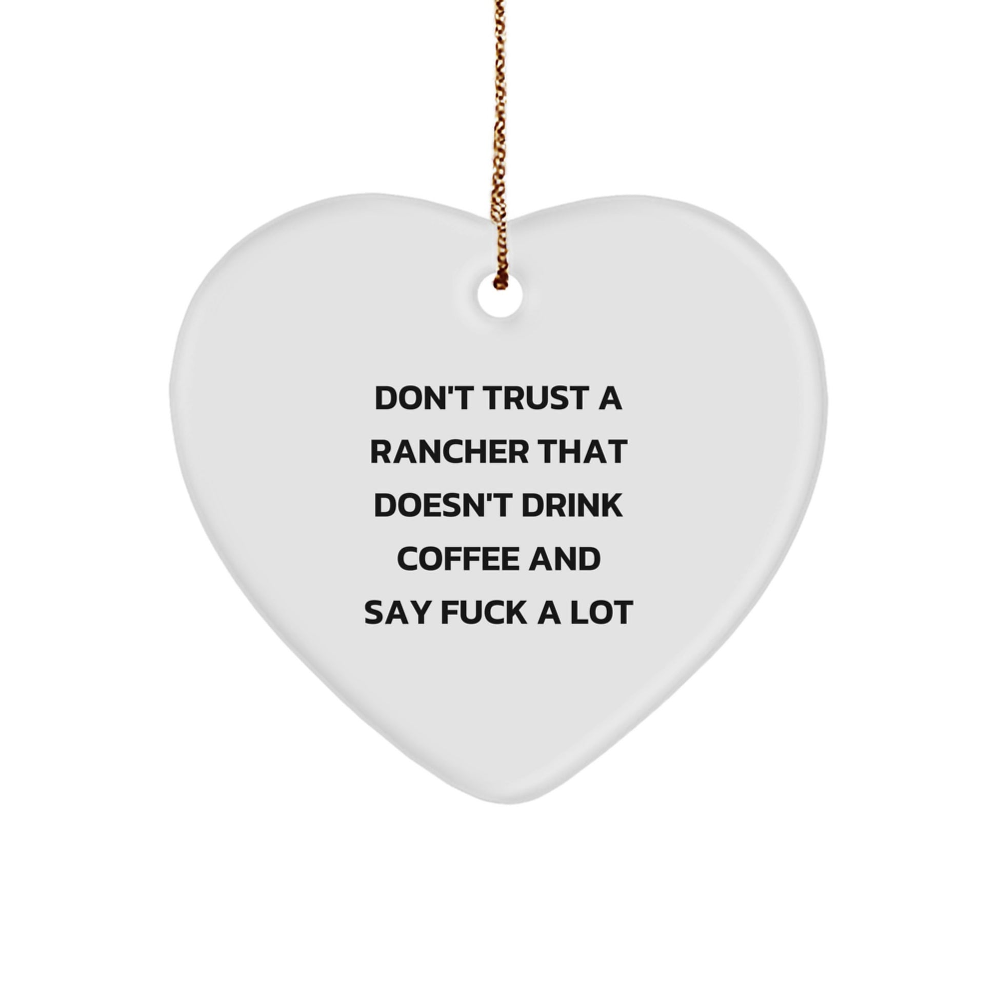 Funny Rancher Gifts from Men, Women, Friends, Coworkers, Family - Don't Trust A Rancher That Doesn't Drink Coffee And Say F--k A Lot Heart Ornament for Christmas Unique Gifts - Image 1