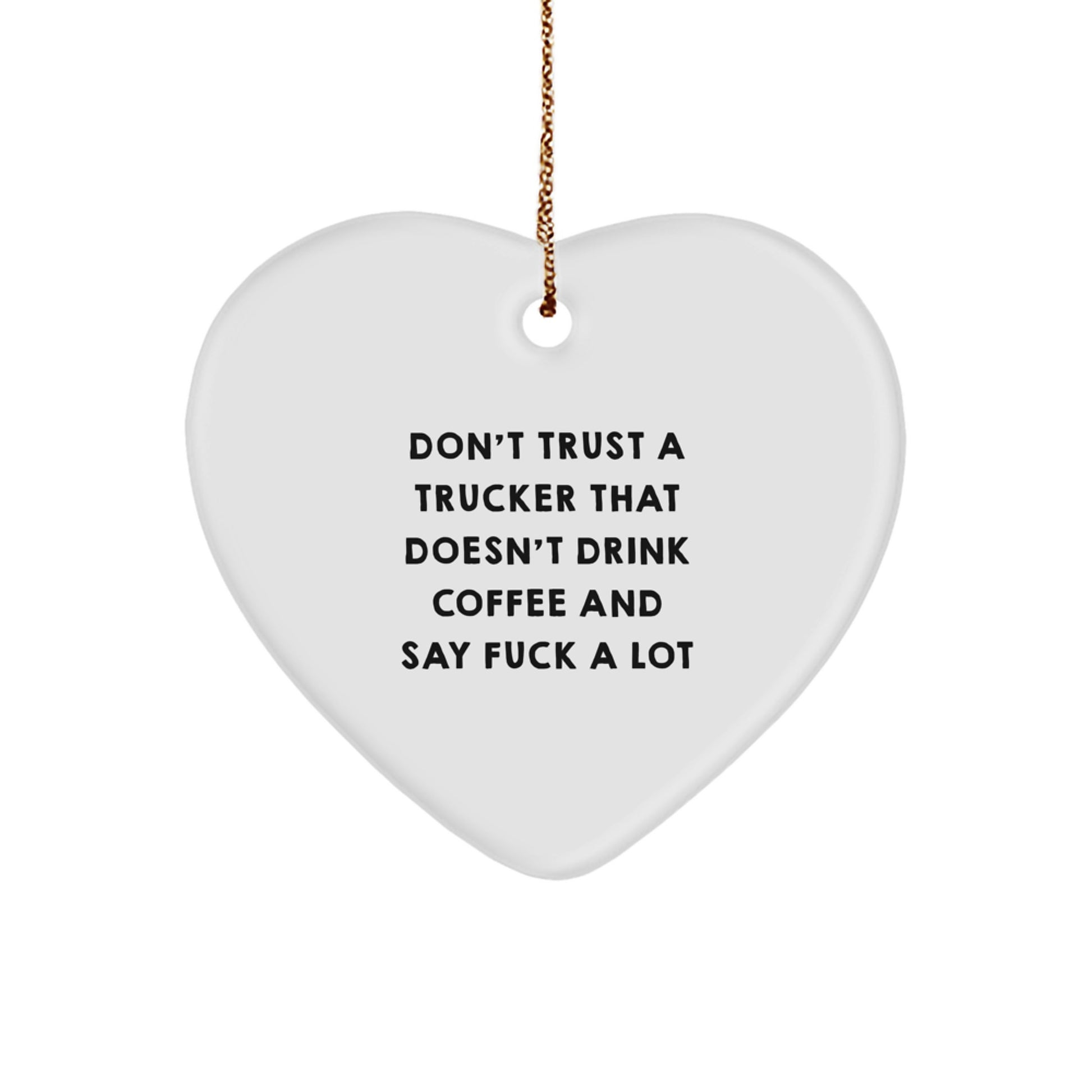 Funny Trucker Gifts from Men - Don't Trust A Trucker That Doesn't Drink Coffee And Say F--k A Lot, Heart Ornament for Christmas Unique Gifts for Trucker Friends - Image 1