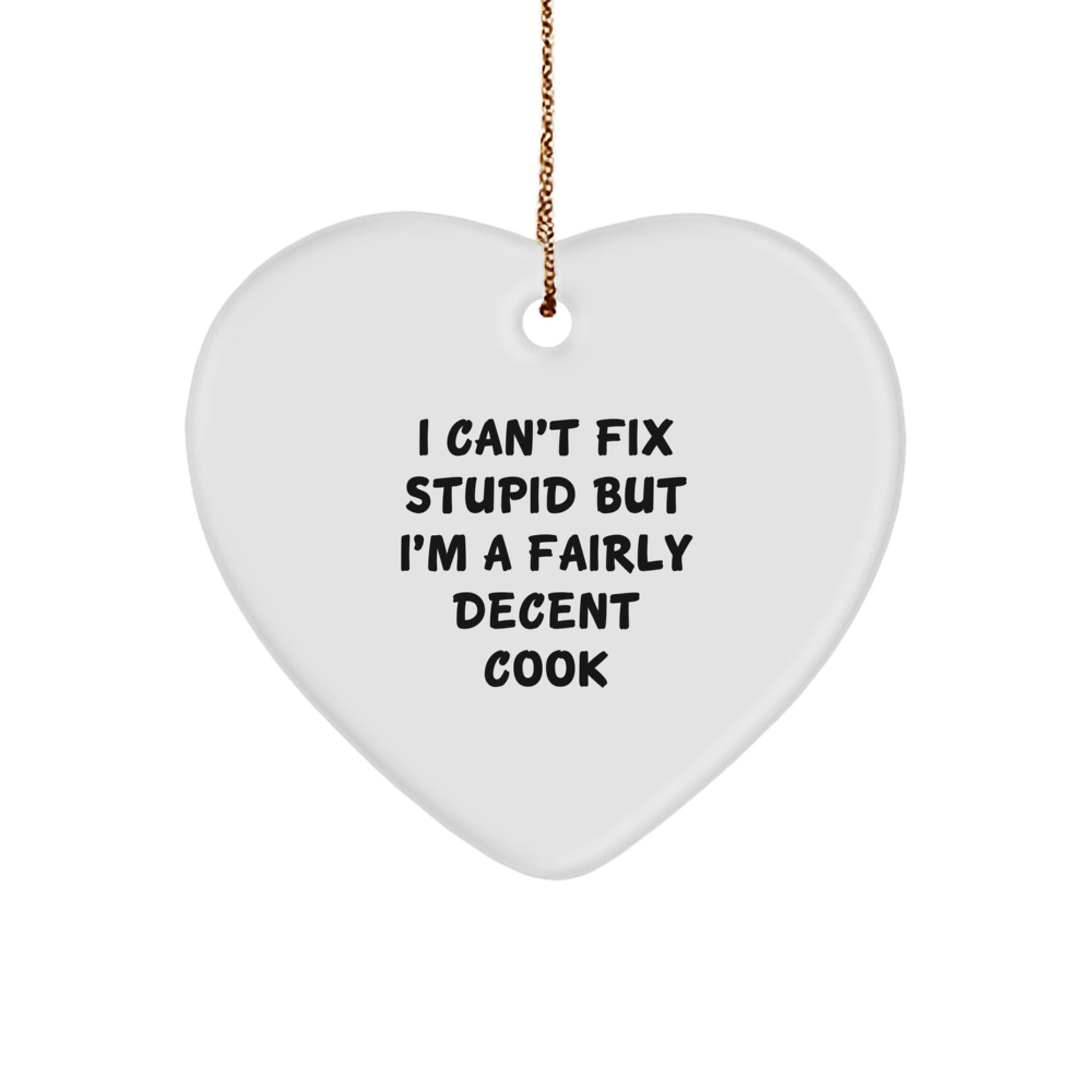 Funny Cook Heart Ornament Gifts from Men to Women on Christmas - I Can't Fix Stupid But I'm A Fairly Decent Cook - Image 1