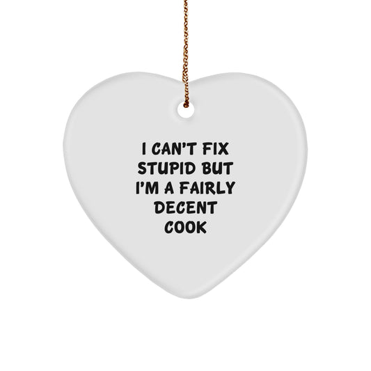 Funny Cook Heart Ornament Gifts from Men to Women on Christmas - I Can't Fix Stupid But I'm A Fairly Decent Cook - Image 1