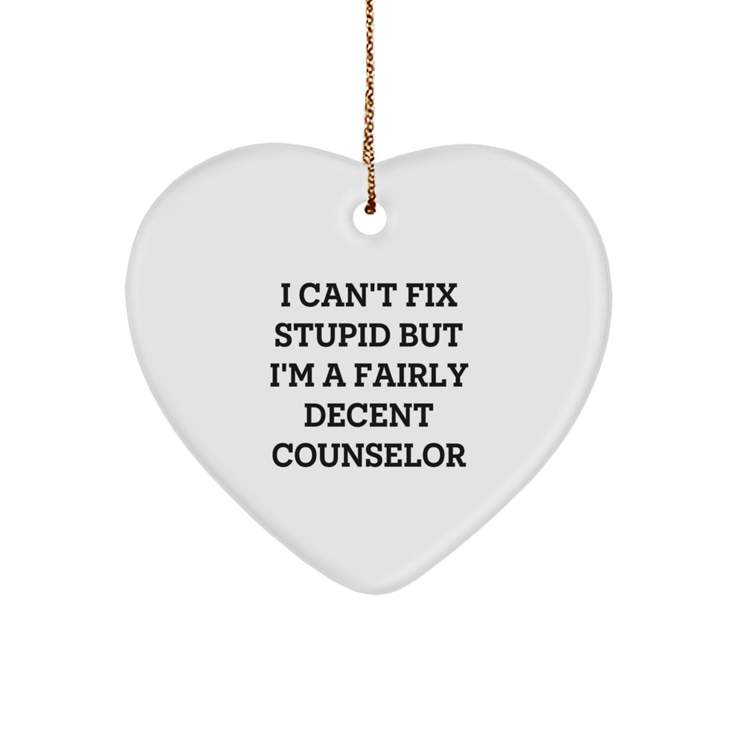 Funny Counselor Gifts from Friends, Heart Ornament for Counselor, Christmas Unique Gifts - I Can't Fix Stupid but I'm A Decent Counselor - Image 1