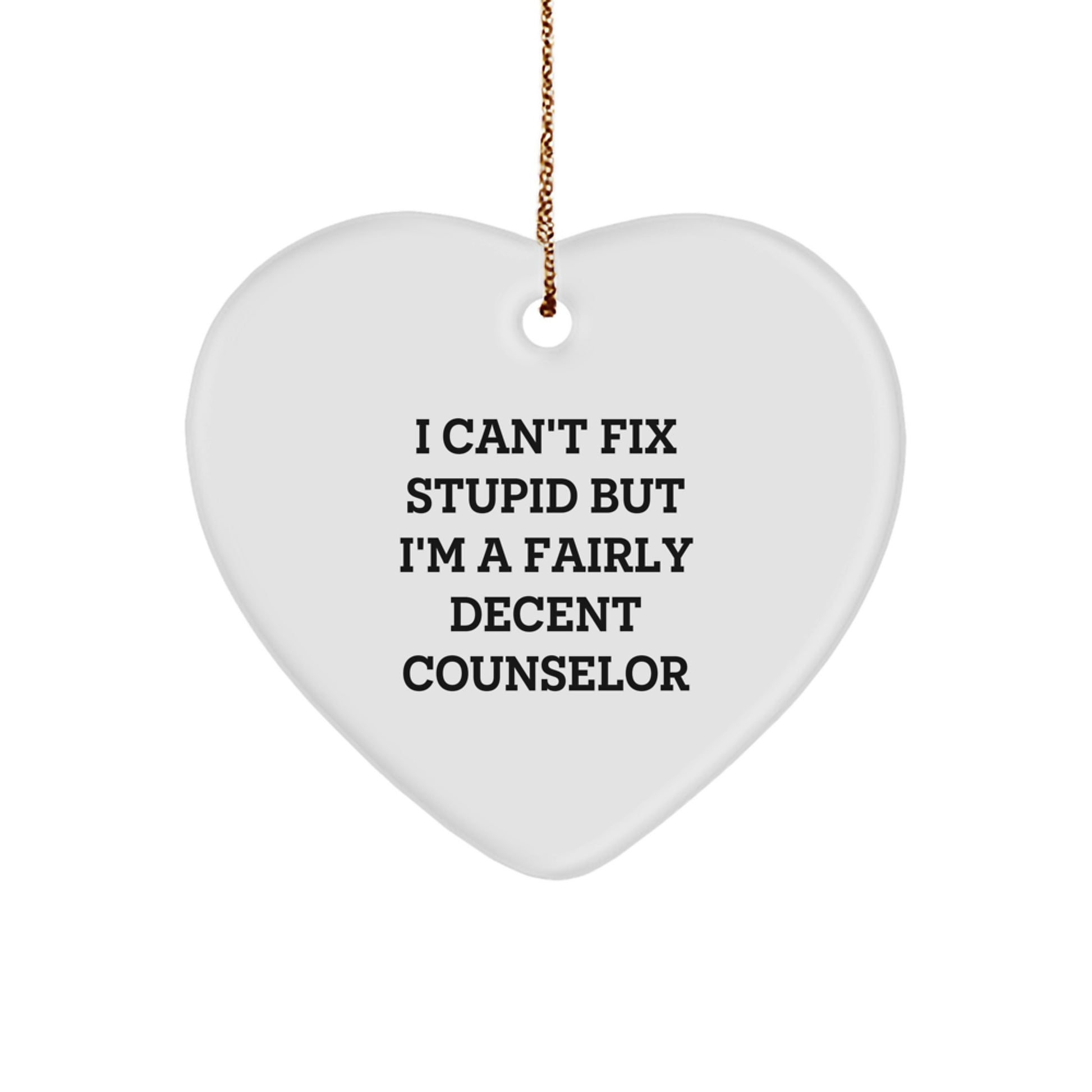 Funny Counselor Gifts from Friends, Heart Ornament for Counselor, Christmas Unique Gifts - I Can't Fix Stupid but I'm A Decent Counselor - Image 1