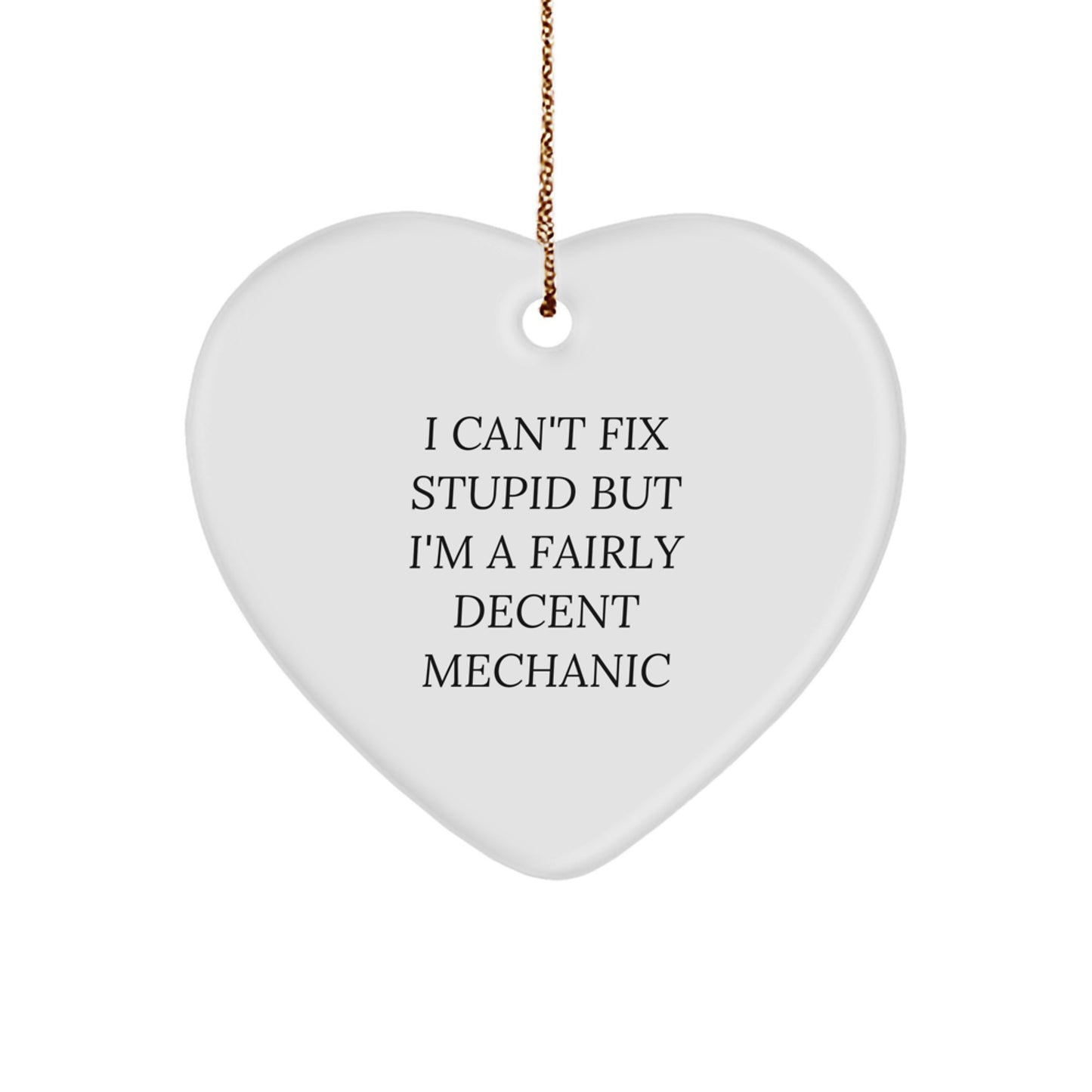 Funny Mechanic Gifts for Men - Heart Ornament I Can't Fix Stupid but I'm a Fairly Decent Mechanic Christmas Unique Gifts from Friends to Mechanic - Image 1