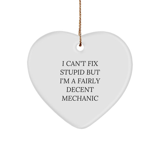 Funny Mechanic Gifts for Men - Heart Ornament I Can't Fix Stupid but I'm a Fairly Decent Mechanic Christmas Unique Gifts from Friends to Mechanic - Image 1