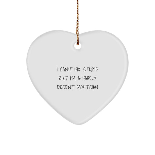Funny Quote Mortician Gifts from Family for Mortician Friends - I Can't Fix Stupid Heart Ornament Christmas Unique Decorations - Image 1