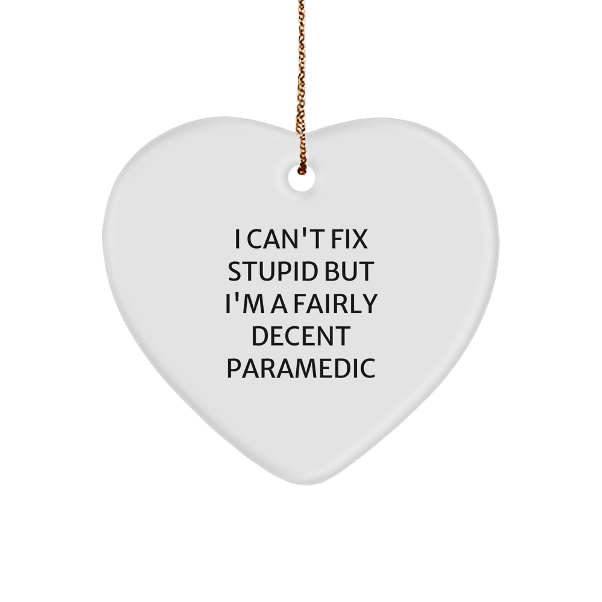 Funny Rescue Worker Gifts for Men - Heart Ornament 'I Can't Fix Stupid' - Image 1