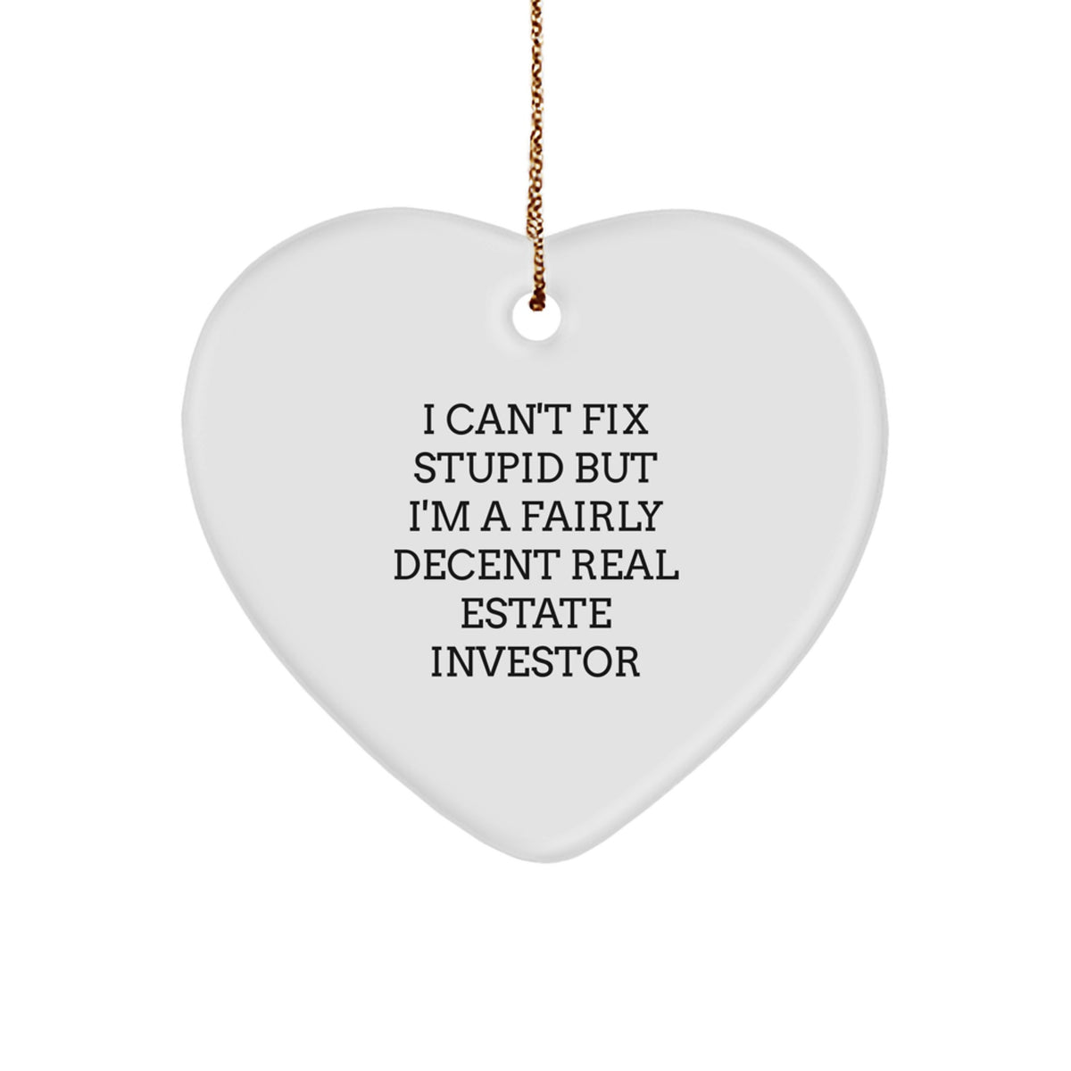Funny Real Estate Investor Heart Ornaments Gifts for Men Women Friends Family with I Cant Fix Stupid Quote, Christmas Unique Ornaments for Decorations - Image 1