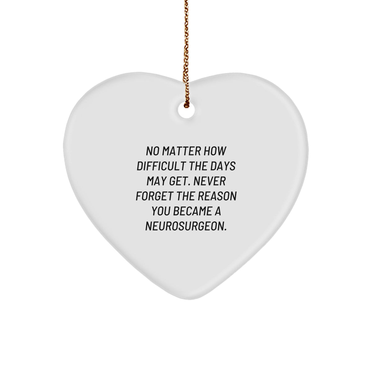 Neurosurgeon Gifts - Inspirational Heart Ornament for Christmas - Funny Quote Reminder for Difficult Days - Gifts from Friends for Neurosurgeon Men - Image 1