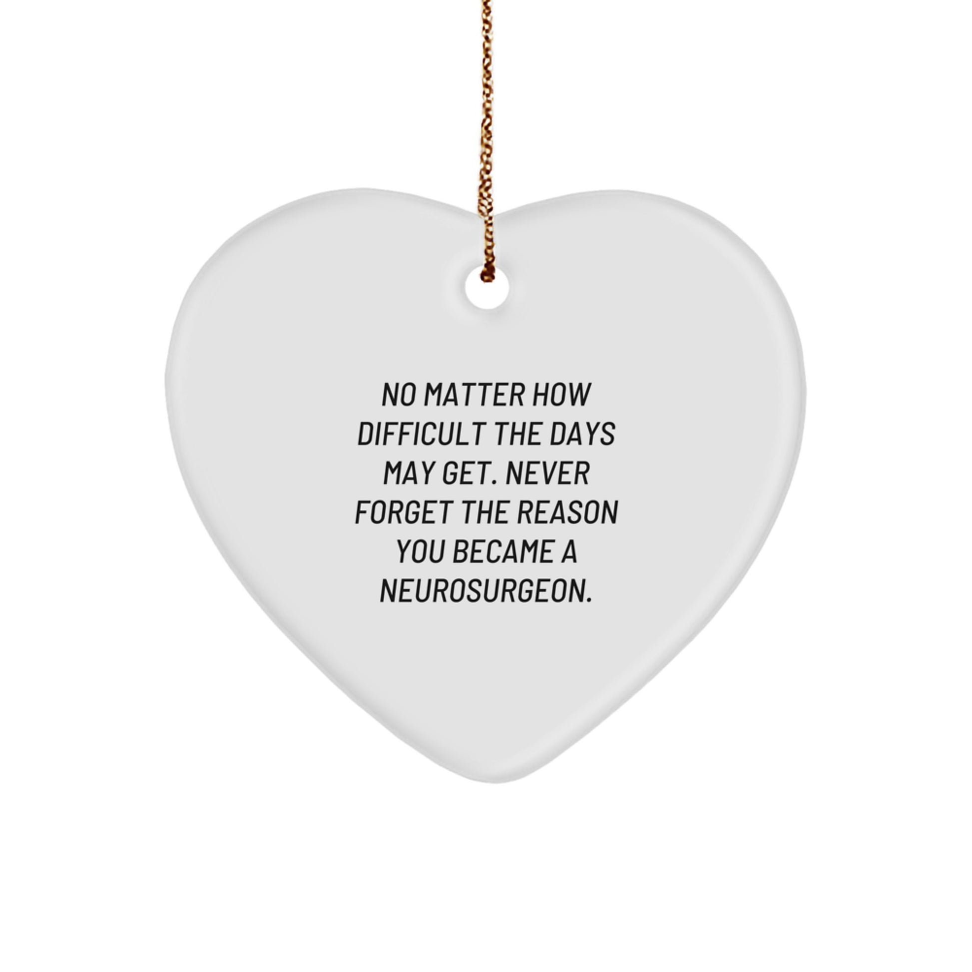 Neurosurgeon Gifts - Inspirational Heart Ornament for Christmas - Funny Quote Reminder for Difficult Days - Gifts from Friends for Neurosurgeon Men - Image 1