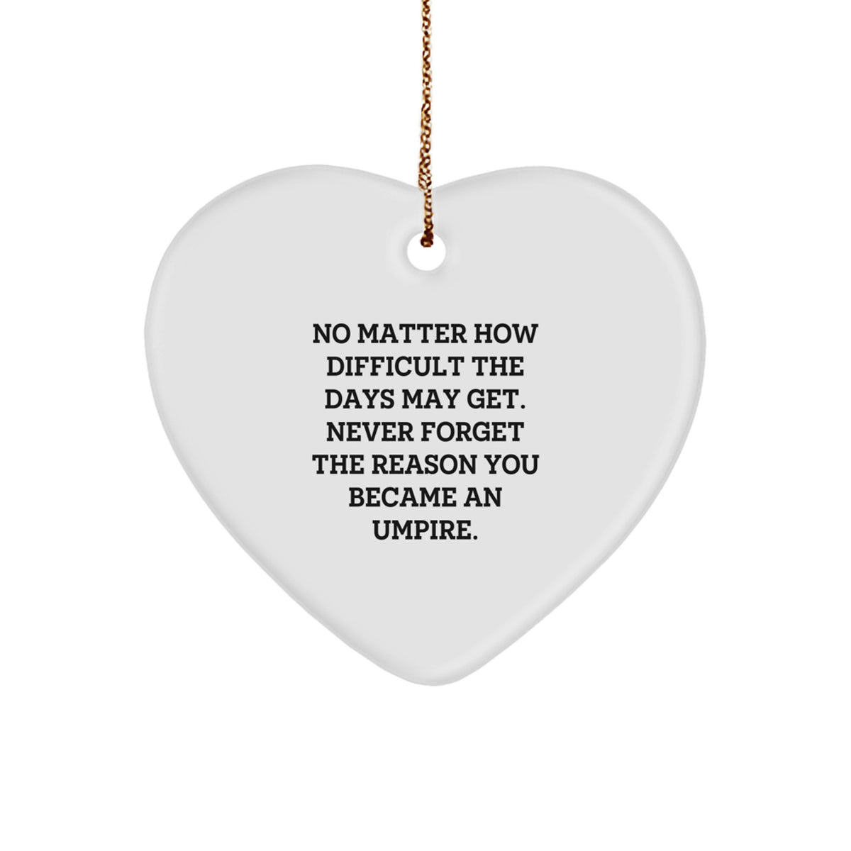 Funny Umpire Gifts from Friends, Heart Ornament for Umpire Men, Unique Christmas Unique Gifts for Umpire, Reminder to Never Forget the Reason You Became an Umpire - Image 1