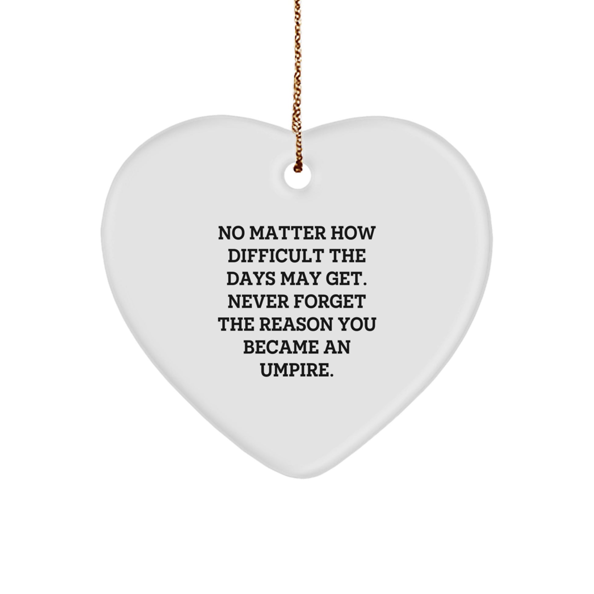 Funny Umpire Gifts from Friends, Heart Ornament for Umpire Men, Unique Christmas Unique Gifts for Umpire, Reminder to Never Forget the Reason You Became an Umpire - Image 1
